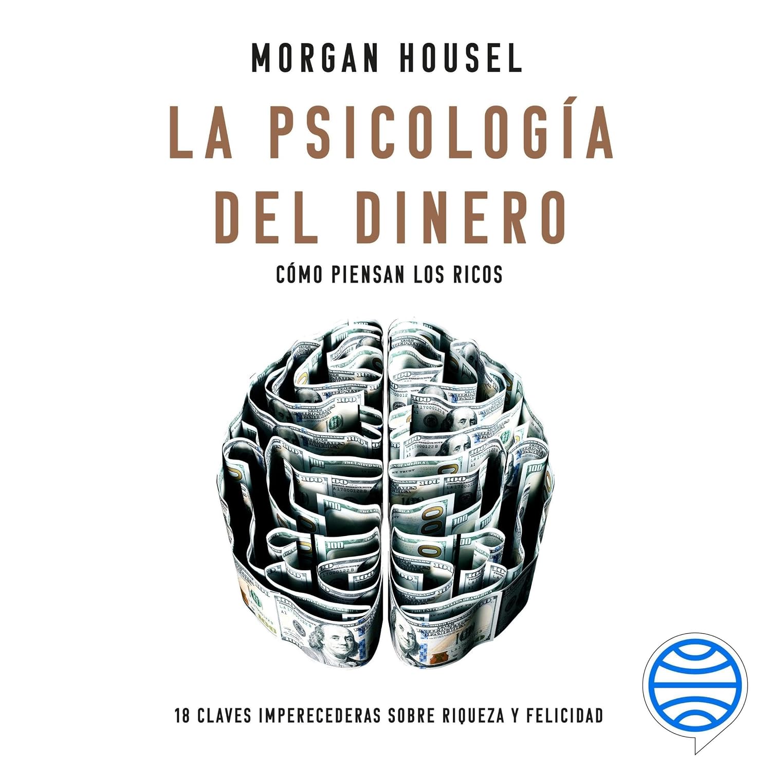 La psicología del dinero - Español (Latinoamérica): Cómo piensan los ricos: 18 claves imperecederas sobre riqueza y felicidad