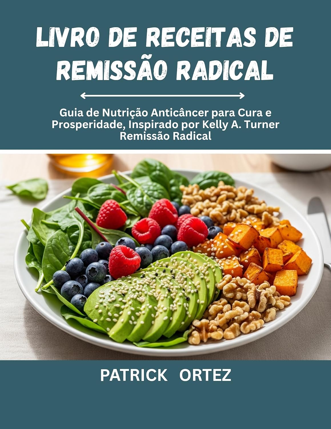 capítulo por capítulo baixar Livro de receitas de remissão radical: O Guia de nutrição Anticâncer para cura e prosperidade, inspirado na remissão Radical de Kelly A. Turner