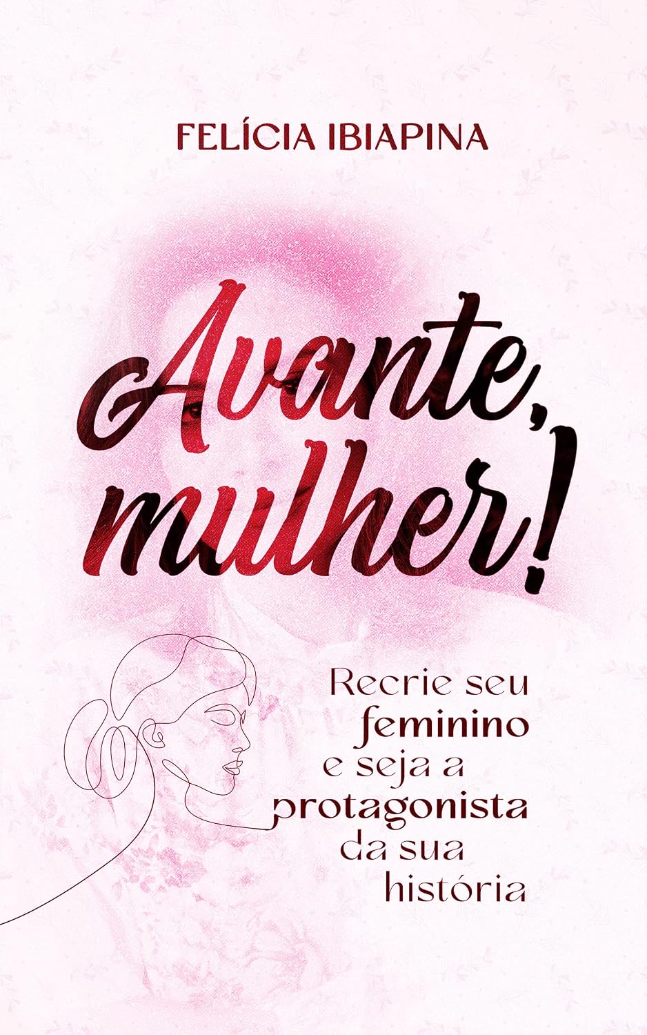 Avante, Mulher!: Recrie seu feminino e seja a protagonista da sua história baixar livro de graça