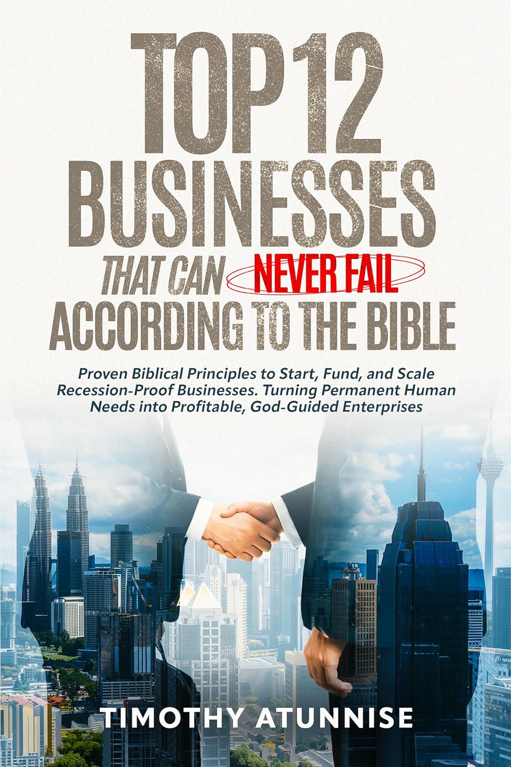 Top 12 Businesses That Can Never Fail According to the Bible: Proven Biblical Principles to Start, Fund, & Scale Recession-Proof Businesses. Turning Permanent... to Profitable Enterprise (English Edition) baixar o livro de graça