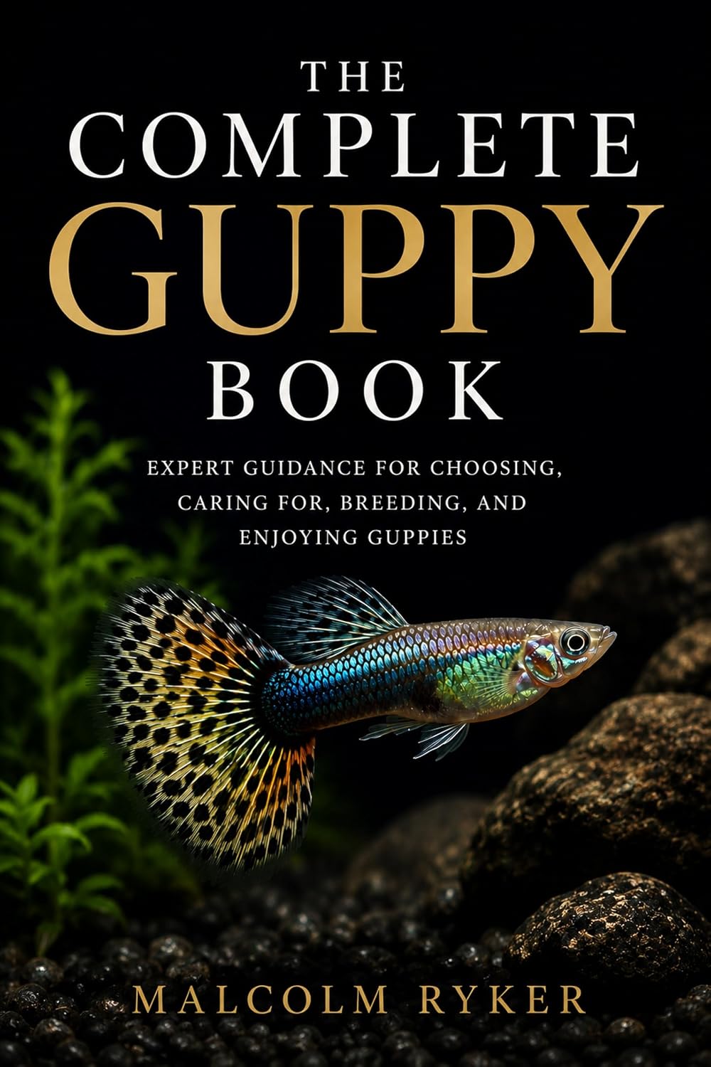 The Complete Guppy Book: Expert Guidance for Choosing, Caring for, Breeding, and Enjoying Guppies (English Edition) baixar o livro de graça