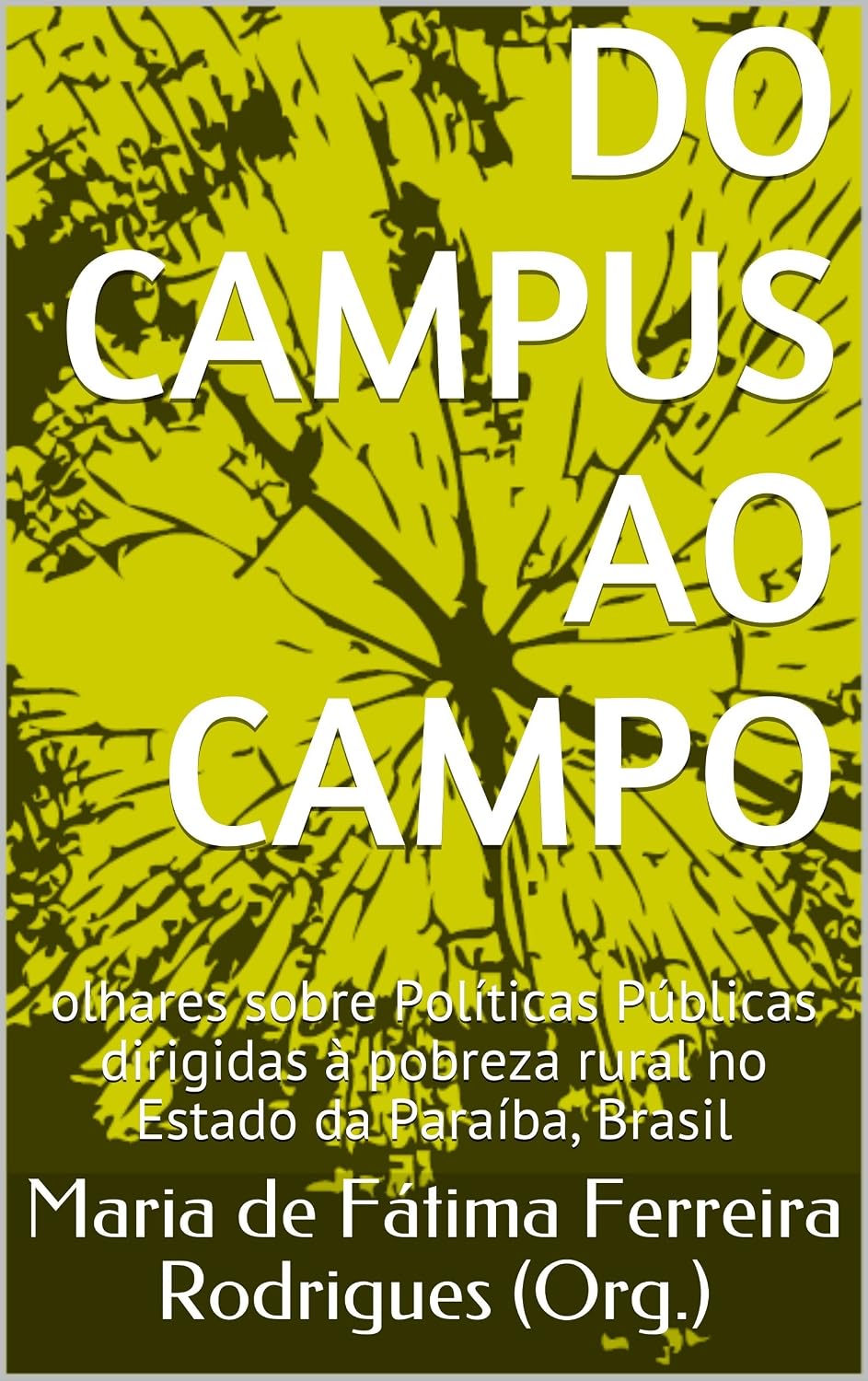 ler totalmente Do Campus ao Campo: olhares sobre Políticas Públicas dirigidas à pobreza rural no Estado da Paraíba, Brasil (Território e Territorialidades Camponesa Livro 1)