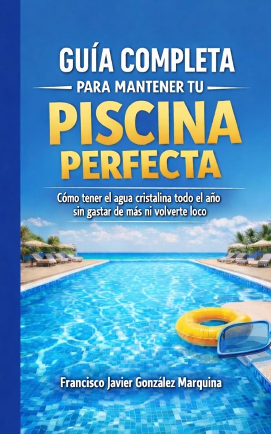 Guía completa para mantener tu piscina perfecta: Cómo tener el agua cristalina todo el año sin gastar de más y volverte loco (Spanish Edition) baixar o livro de graça