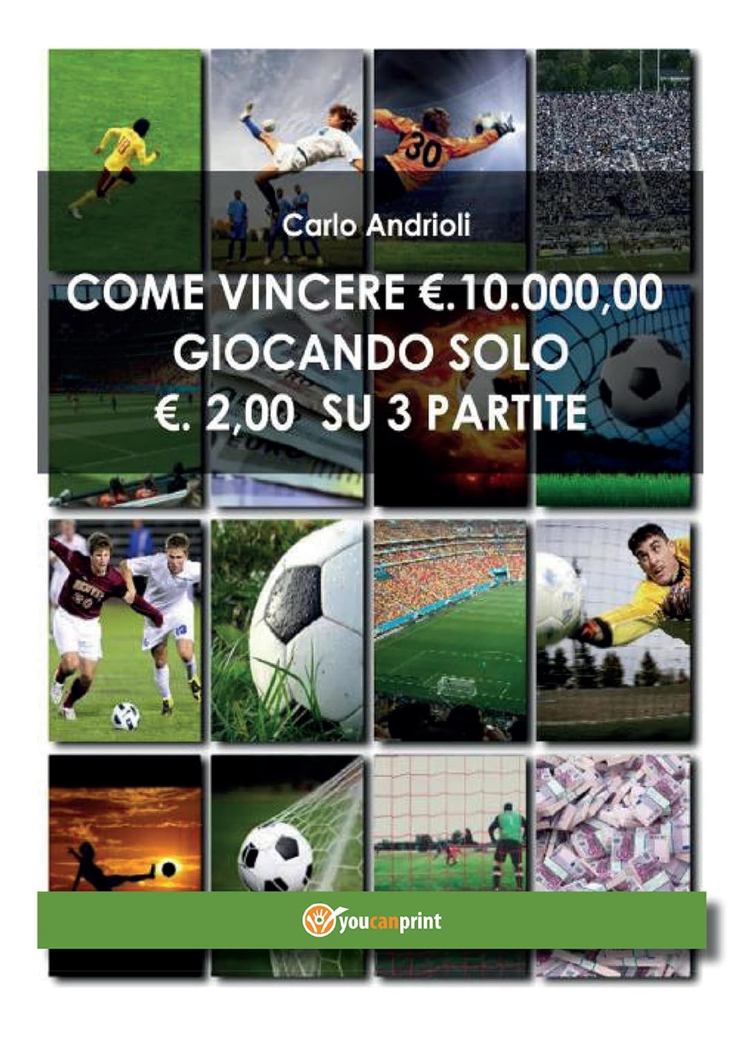 ler totalmente Come vincere 10000 Euro giocando solo 2 Euro su 3 partite (Italian Edition)