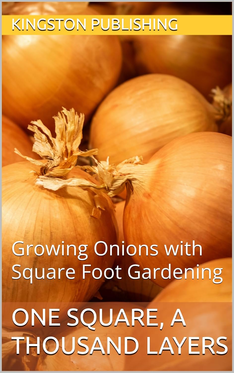 ler totalmente One Square, a Thousand Layers: Growing Onions with Square Foot Gardening (Eco-Friendly Gardens) (English Edition)