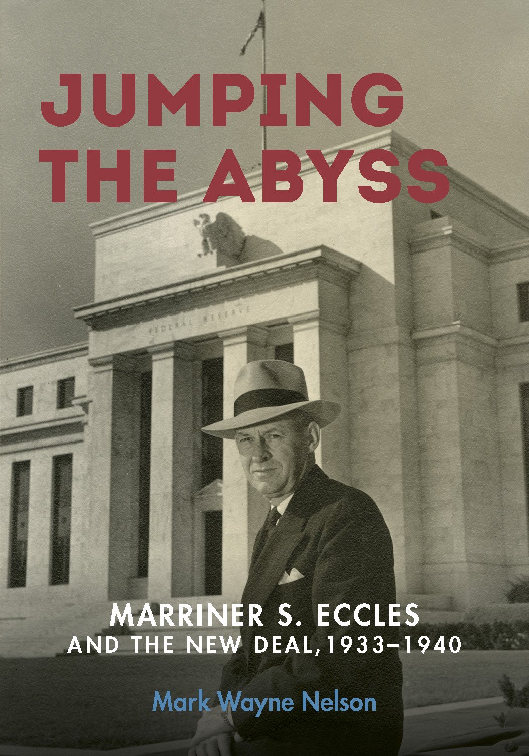 Jumping the Abyss: Marriner S. Eccles and the New Deal, 1933-1940 baixar livro de graça