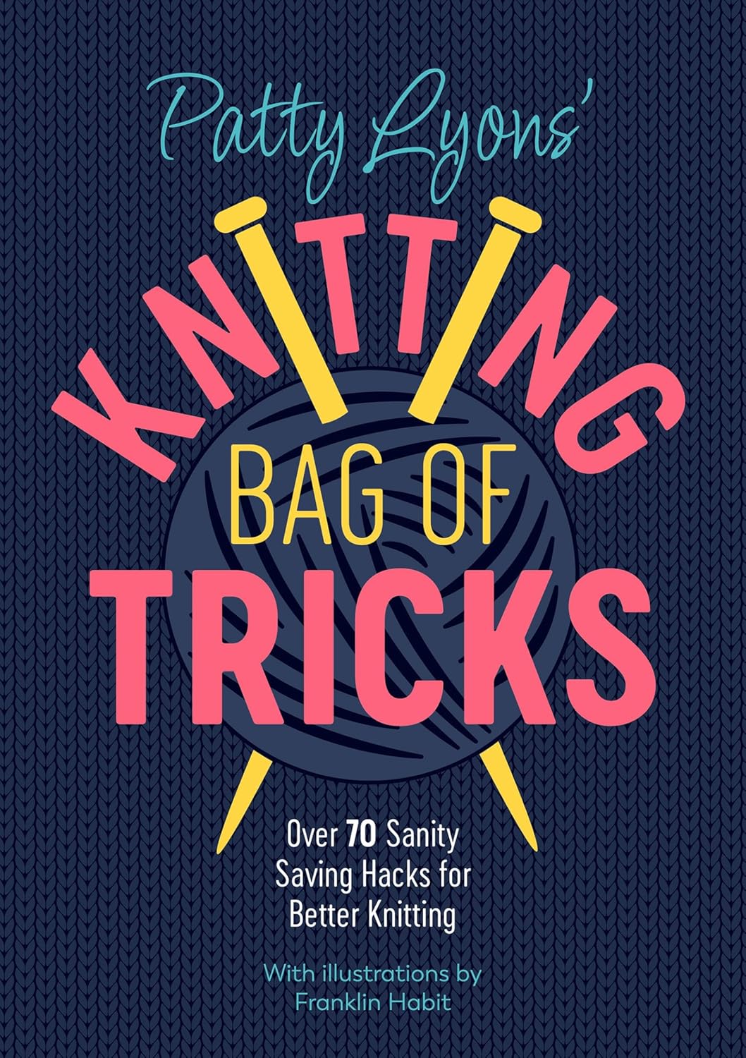 capítulo por capítulo baixar Patty Lyons' Knitting Bag of Tricks: Over 70 Sanity Saving Hacks for Better Knitting (English Edition)