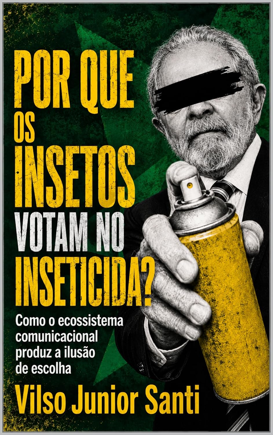 ler totalmente POR QUE OS INSETOS VOTAM NO INSETICIDA: Como o ecossistema comunicacional produz a ilusão de escolha