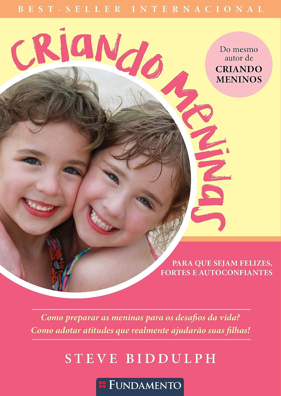 Criando Meninas. Para que Sejam Felizes, Fortes e Autoconfiantes