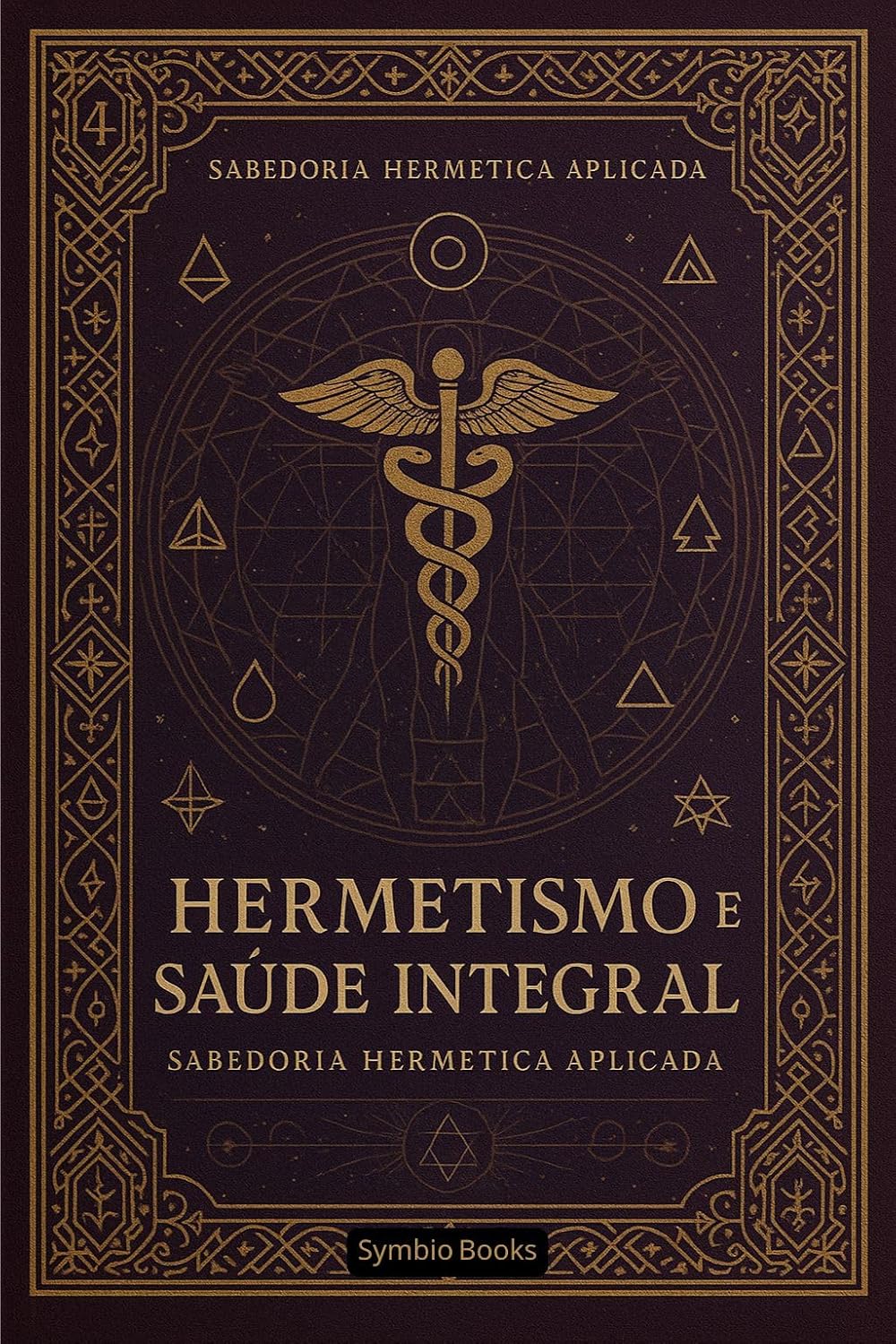 Hermetismo e Saúde Integral: Harmonizando Corpo, Mente e Espírito através dos Princípios Herméticos: A Visão Hermética para um Corpo Energizado (A Sabedoria Hermética Aplicada Livro 4) baixar livro de graça