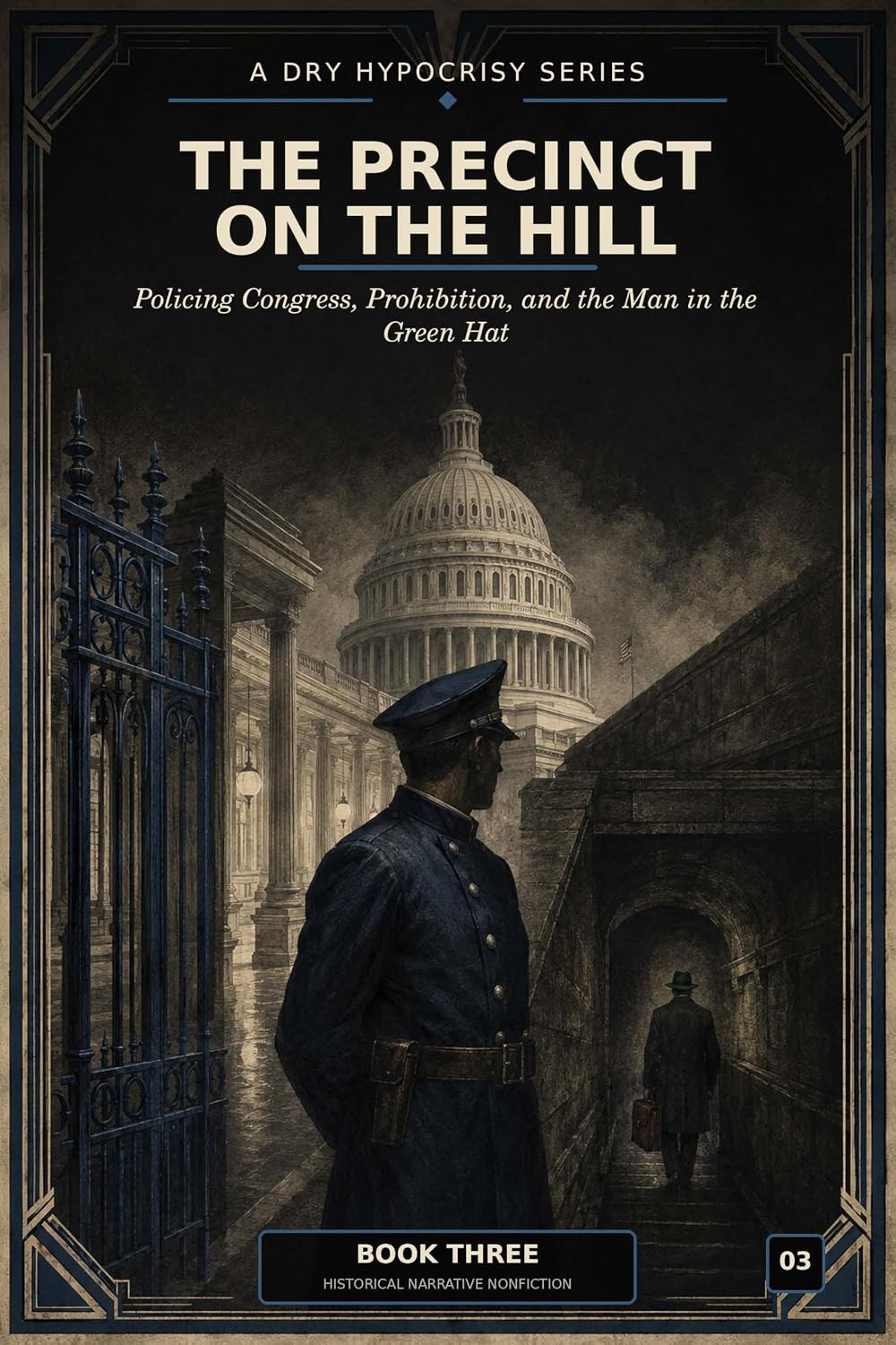 capítulo por capítulo baixar THE PRECINCT ON THE HILL: Policing Congress, Prohibition, and the Man in the Green Hat (A Dry Hypocrisy: Prohibition, Power, and the Secret History of Washington D.C. Book 3) (English Edition)