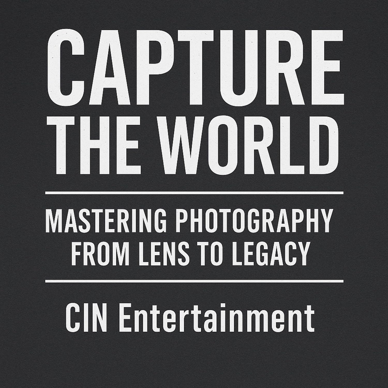 Capture the World: Mastering Photography from Lens to Legacy baixar o livro de graça