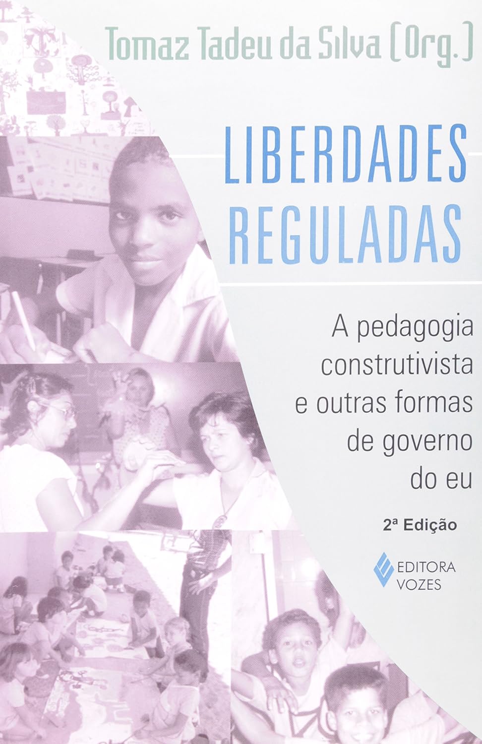 Liberdades reguladas: A pedagogia construtivista e outras formas de governo do eu baixar livro de graça