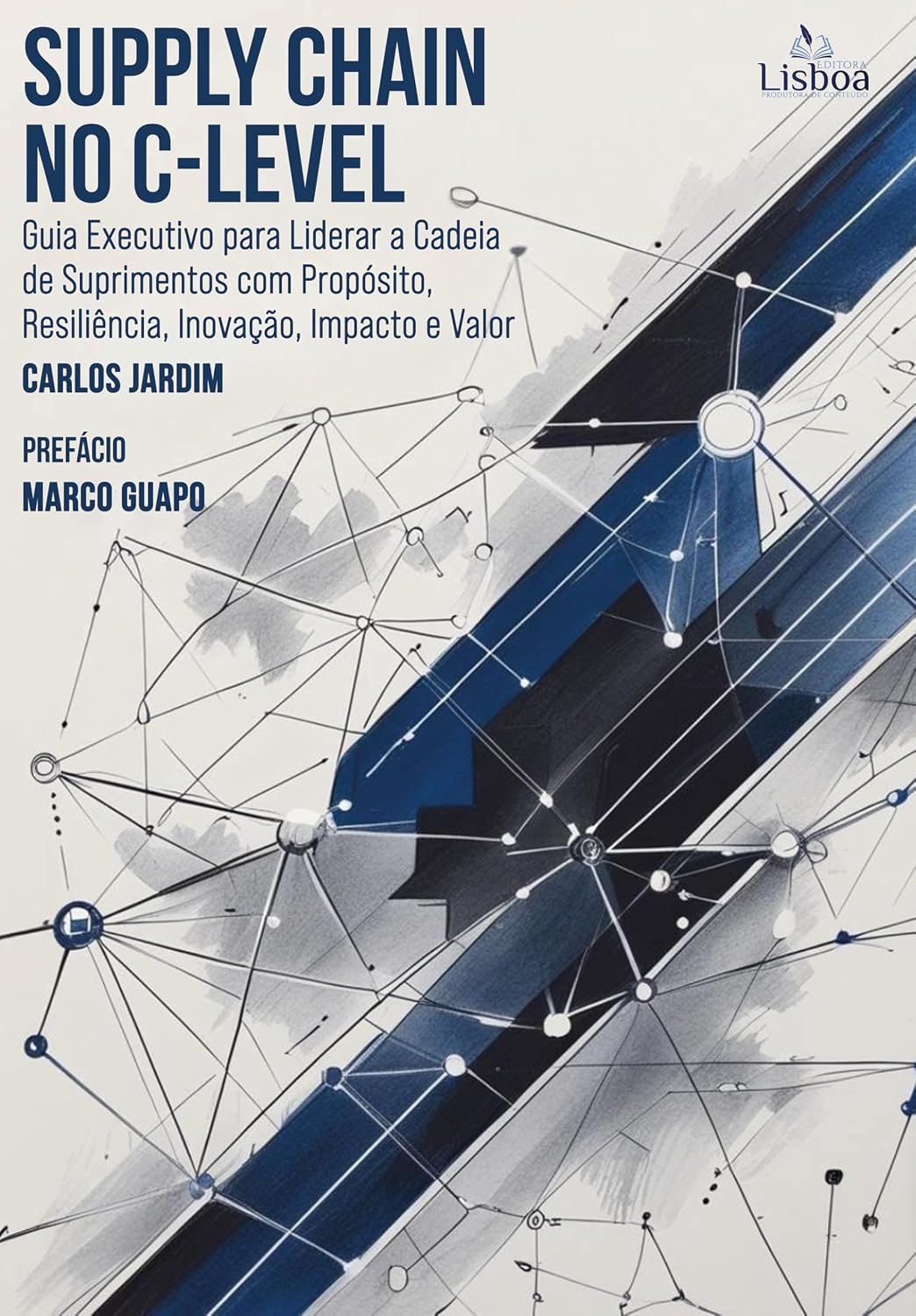 Supply Chain no C-Level: Guia executivo para liderar a cadeia de suprimentos com propósito, resiliência, inovação, impacto e valor baixar livro de graça