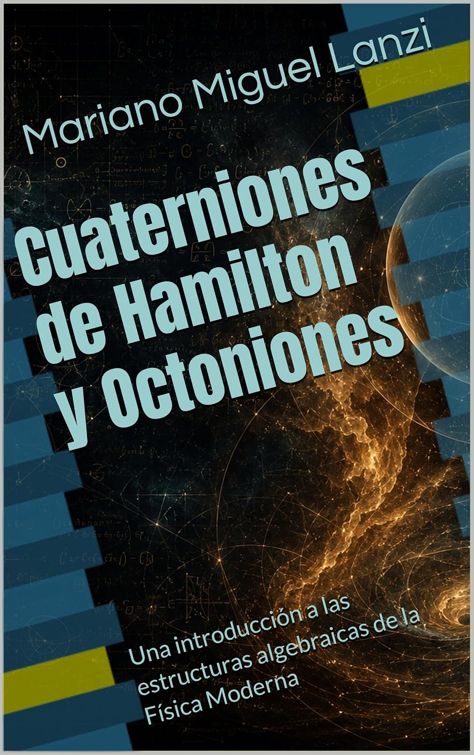 capítulo por capítulo baixar Cuaterniones de Hamilton y Octoniones: Una introducción a las estructuras algebraicas de la Física Moderna (University Exact Sciences Series nº 9) (Spanish Edition)