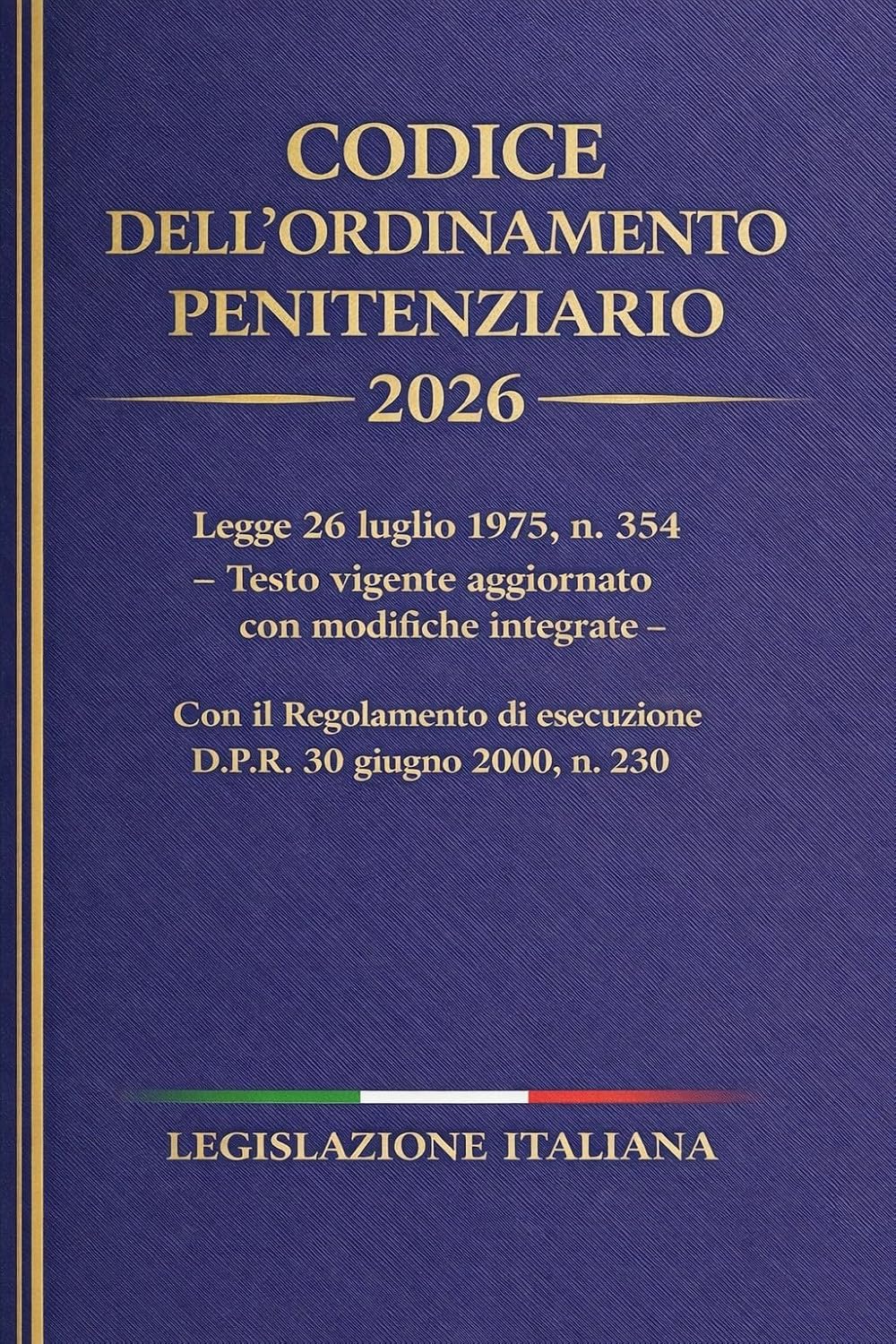ler totalmente Codice dell'ordinamento Penitenziario 2026: Legge 26 luglio 1975, n. 354 Testo vigente aggiornato con modifiche integrate Con il Regolamento di esecuzione... 30 giugno 2000, n. 230 (Italian Edition)