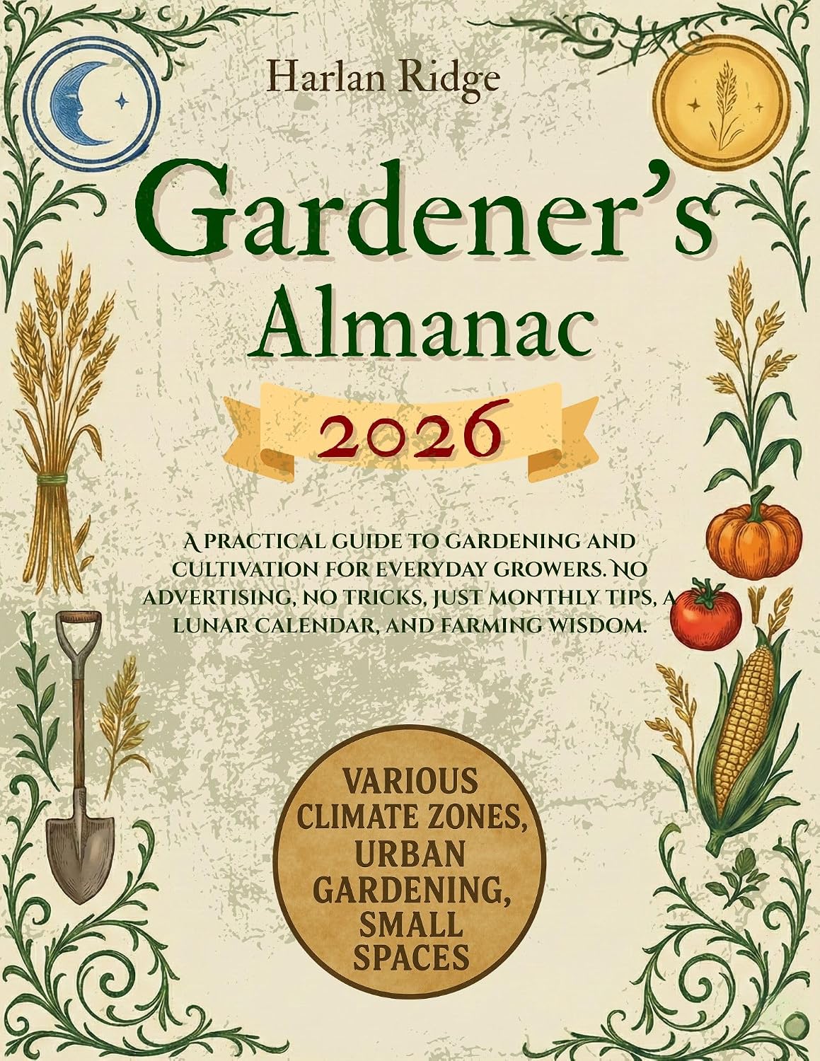 ler totalmente GARDENER’S ALMANAC 2026: A practical guide to gardening and cultivation for everyday growers. No advertising, no tricks, just monthly tips, a lunar calendar, and farming wisdom. (English Edition)