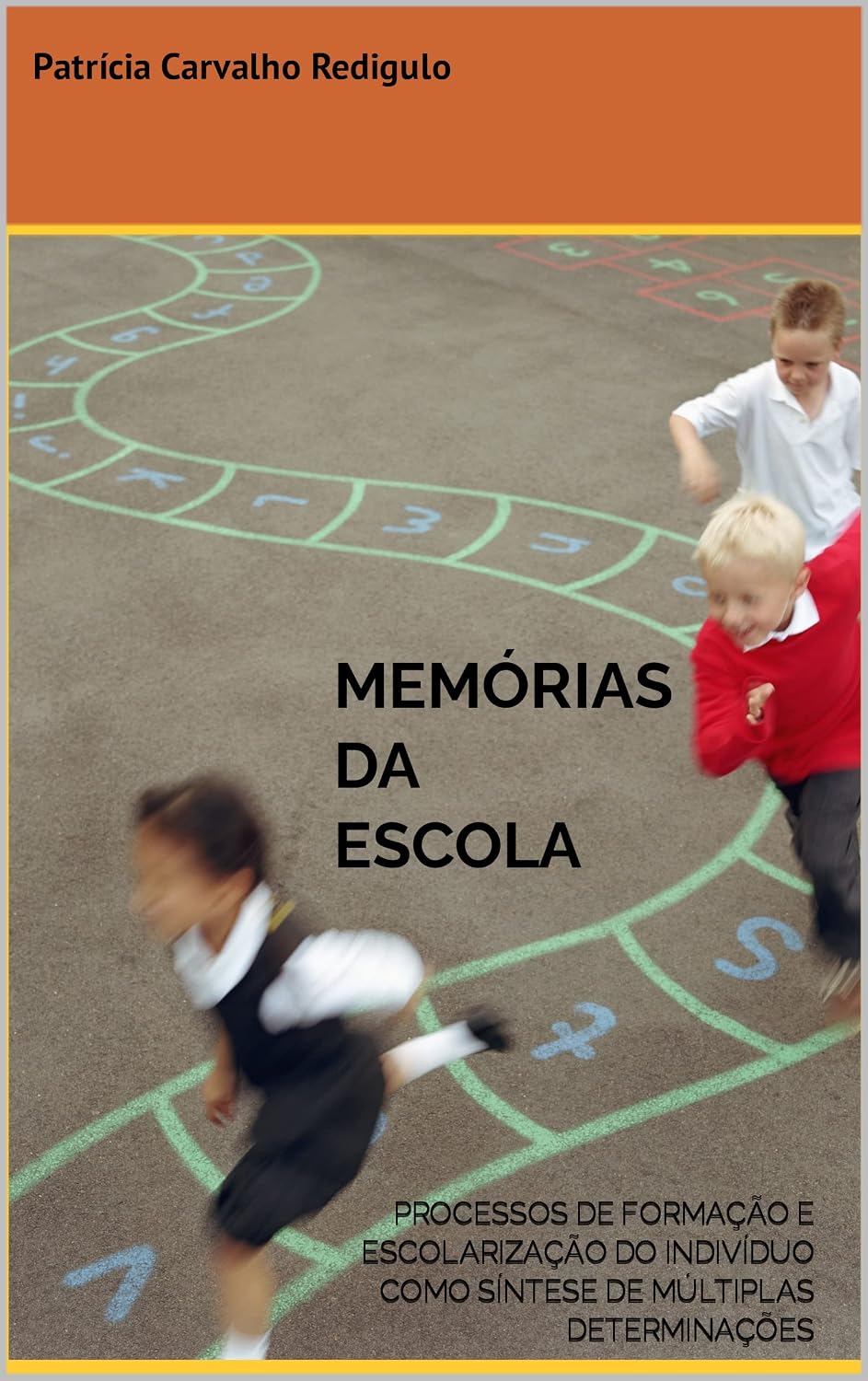 MEMÓRIAS DA ESCOLA: PROCESSOS DE FORMAÇÃO E ESCOLARIZAÇÃO DO INDIVÍDUO COMO SÍNTESE DE MÚLTIPLAS DETERMINAÇÕES baixar livro de graça
