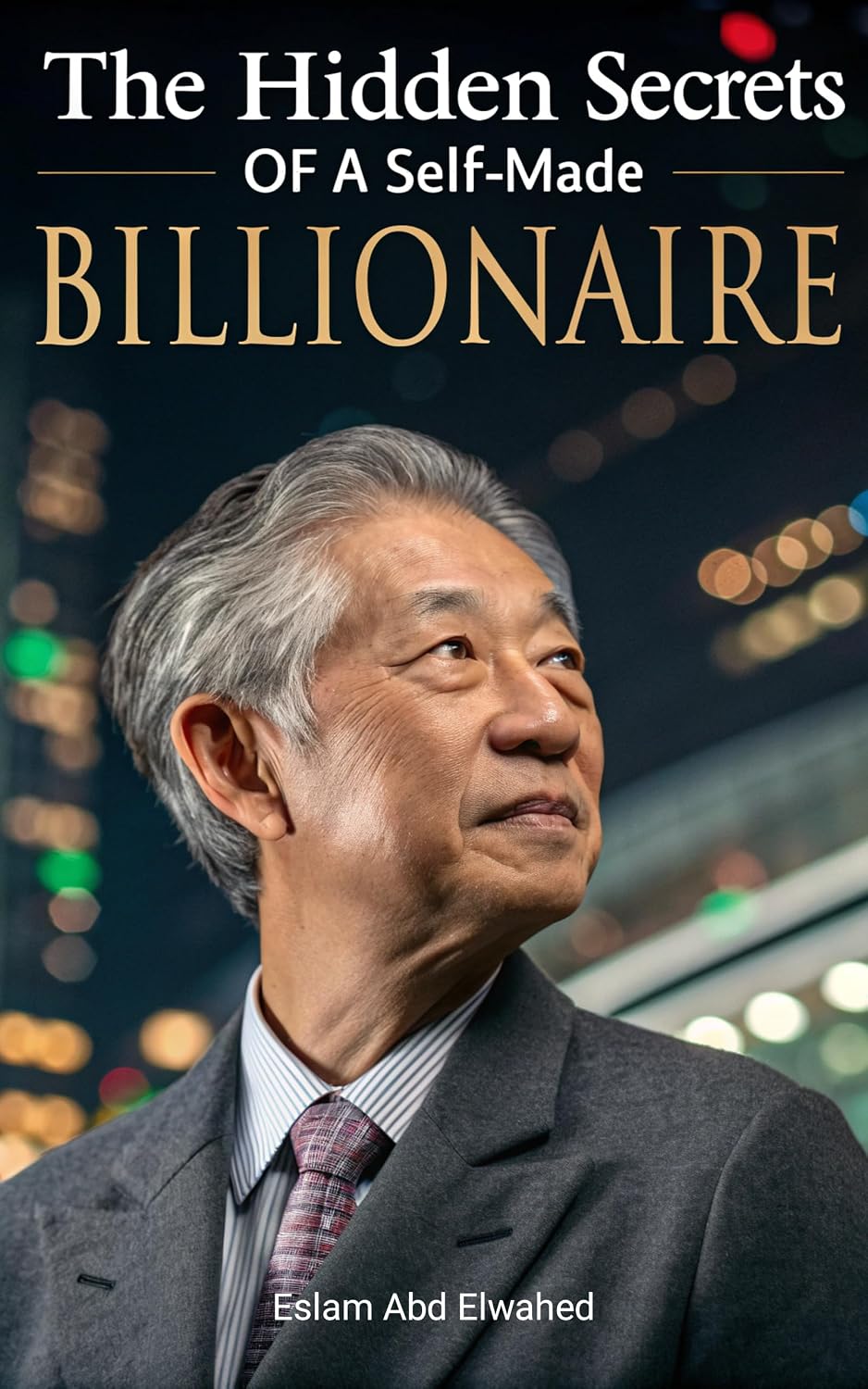 The Hidden Secrets of a Self-Made Billionaire: 100 True Stories of Wealth and Power (Billionaires and Success Book 3) (English Edition) baixar o livro de graça