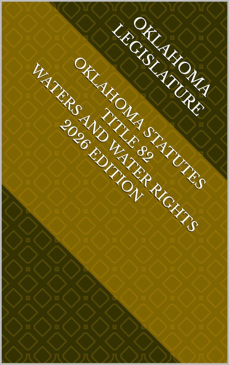 OKLAHOMA STATUTES TITLE 82 WATERS AND WATER RIGHTS 2026 EDITION (English Edition)
