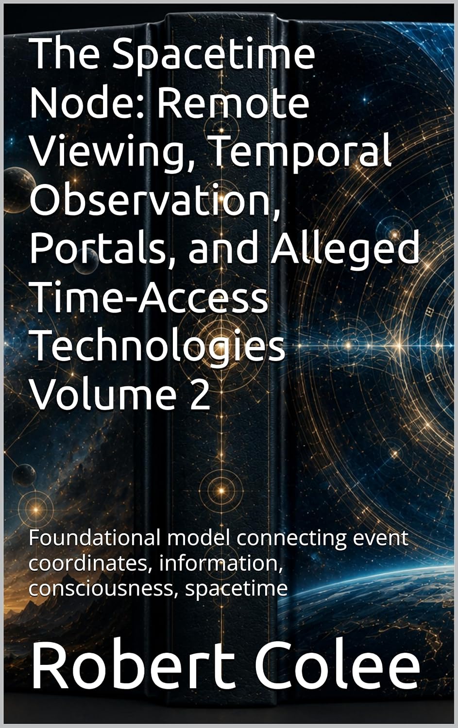 The Spacetime Node: Remote Viewing, Temporal Observation, Portals, and Alleged Time-Access Technologies Volume 2: Foundational model connecting event coordinates,... consciousness, spacetime (English Edition) baixar o livro de graça