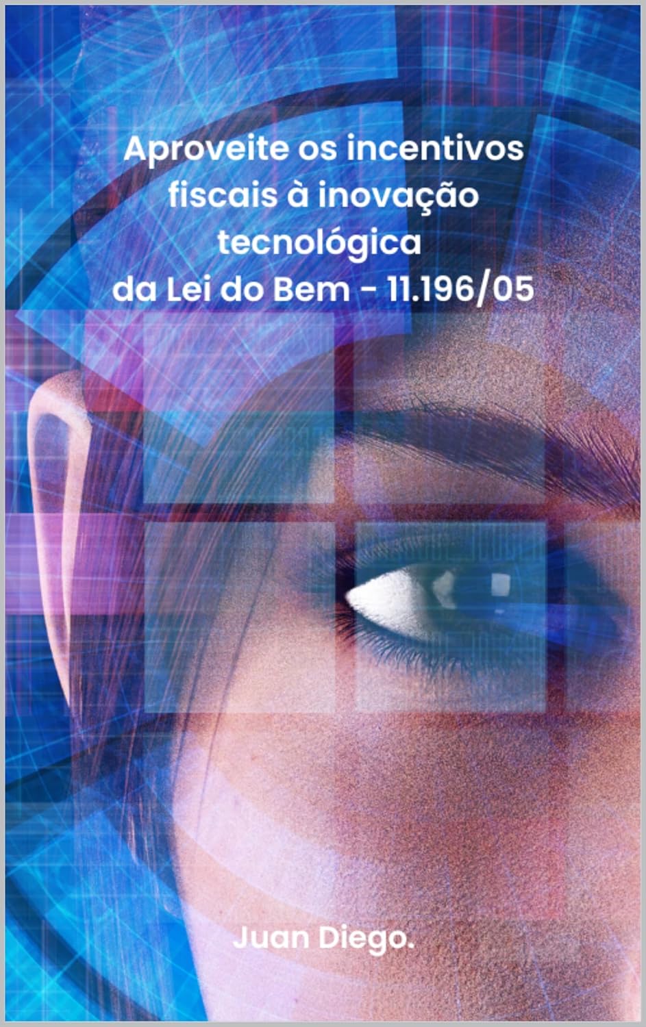 Aproveite os incentivos fiscais à inovação tecnológica da Lei do Bem - 11.196/05.: Lei do Bem - 11.196/05. baixar o livro de graça