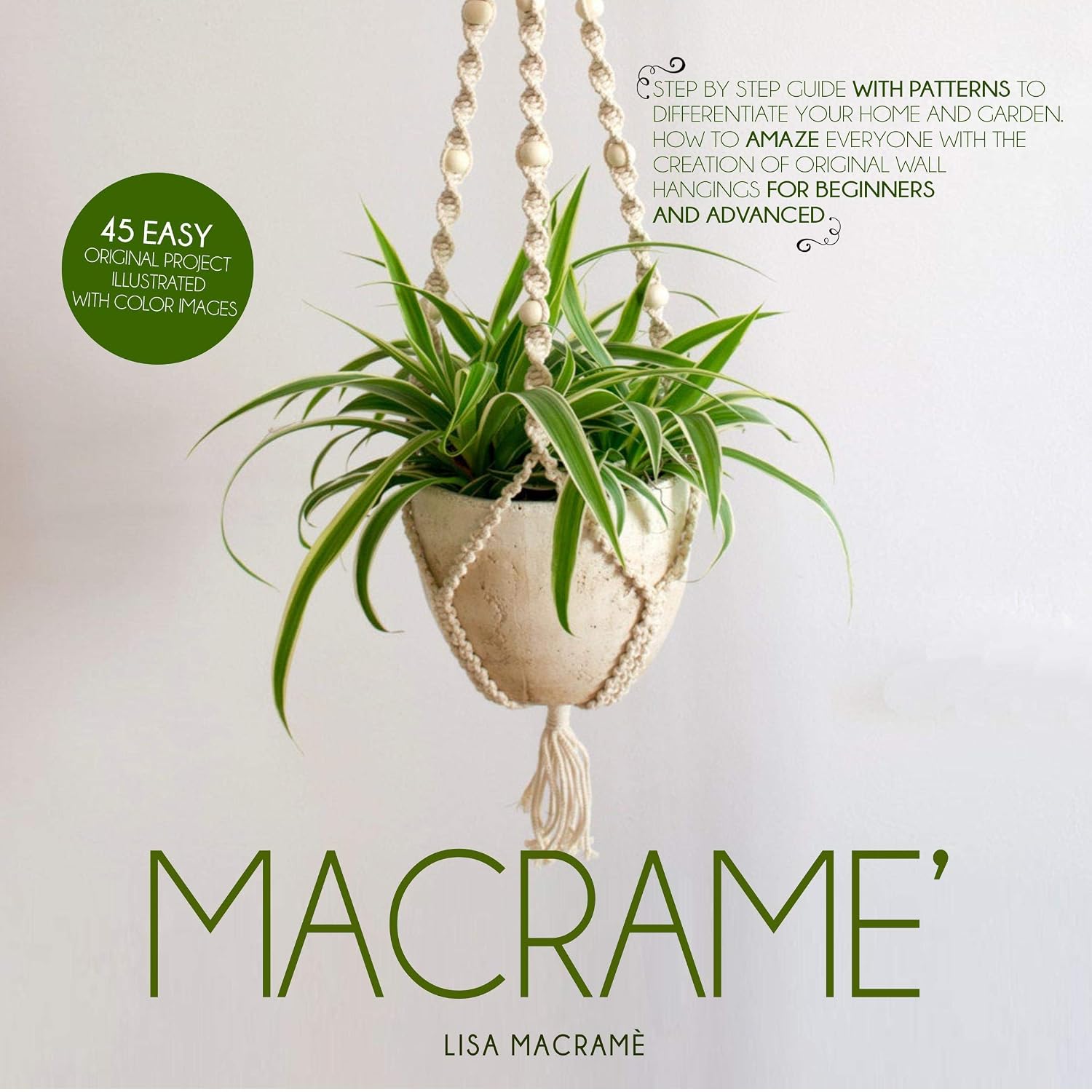 Macramè: Step by Step Guide with Patterns to Differentiate Your Home and Garden. 45 Easy Original Project Illustrated with Color Images. How to Amaze Everyone! For Beginners and Advanced. baixar o livro de graça