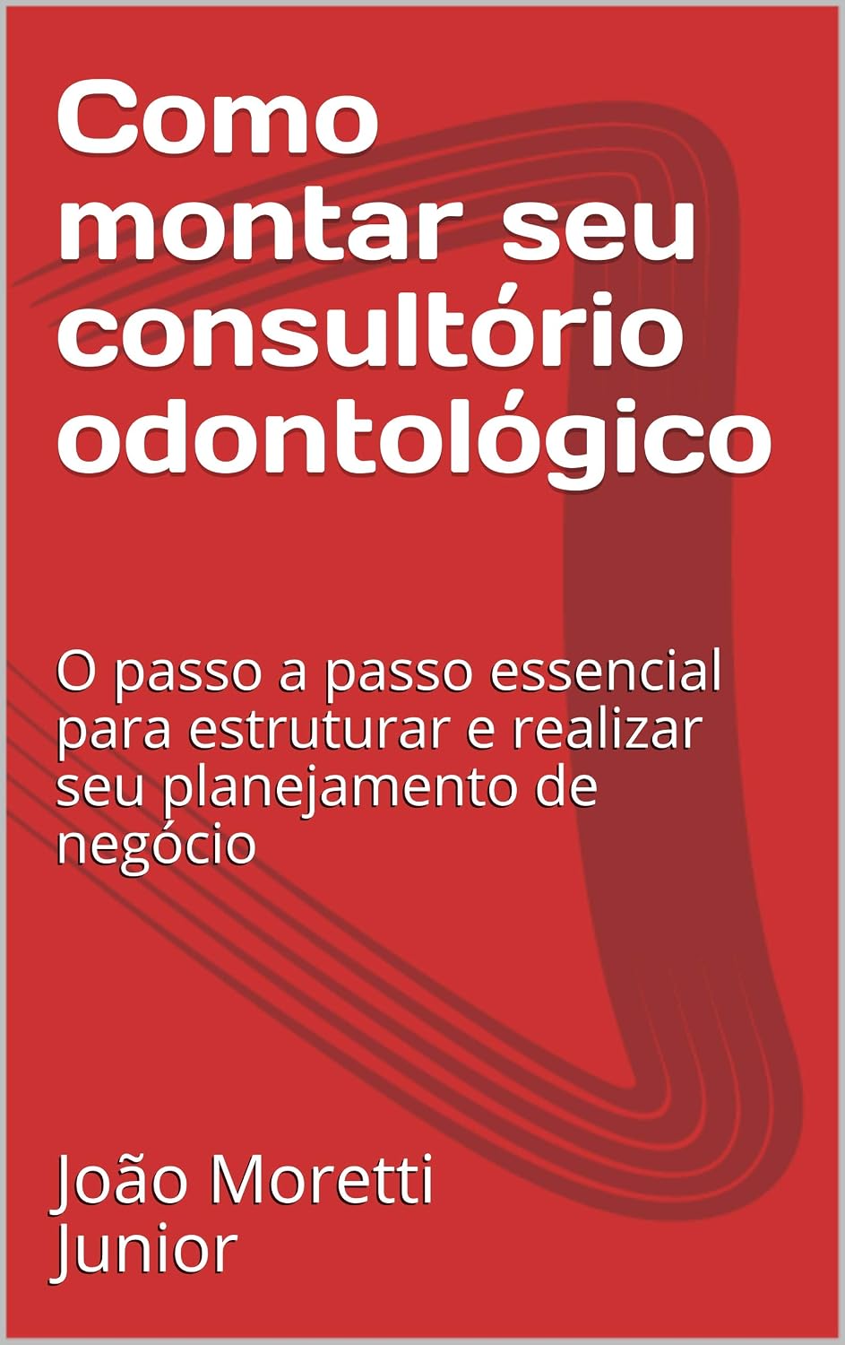 Como montar seu consultório odontológico: O passo a passo essencial para estruturar e realizar seu planejamento de negócio baixar livro de graça