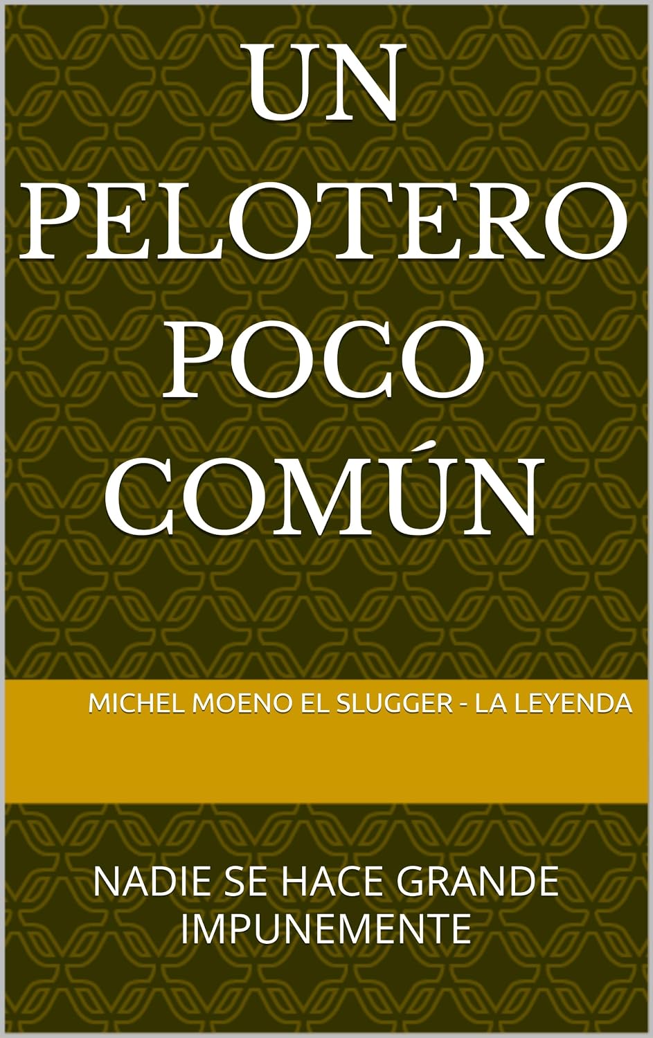 UN PELOTERO POCO COMÚN: NADIE SE HACE GRANDE IMPUNEMENTE (Spanish Edition) baixar o livro de graça