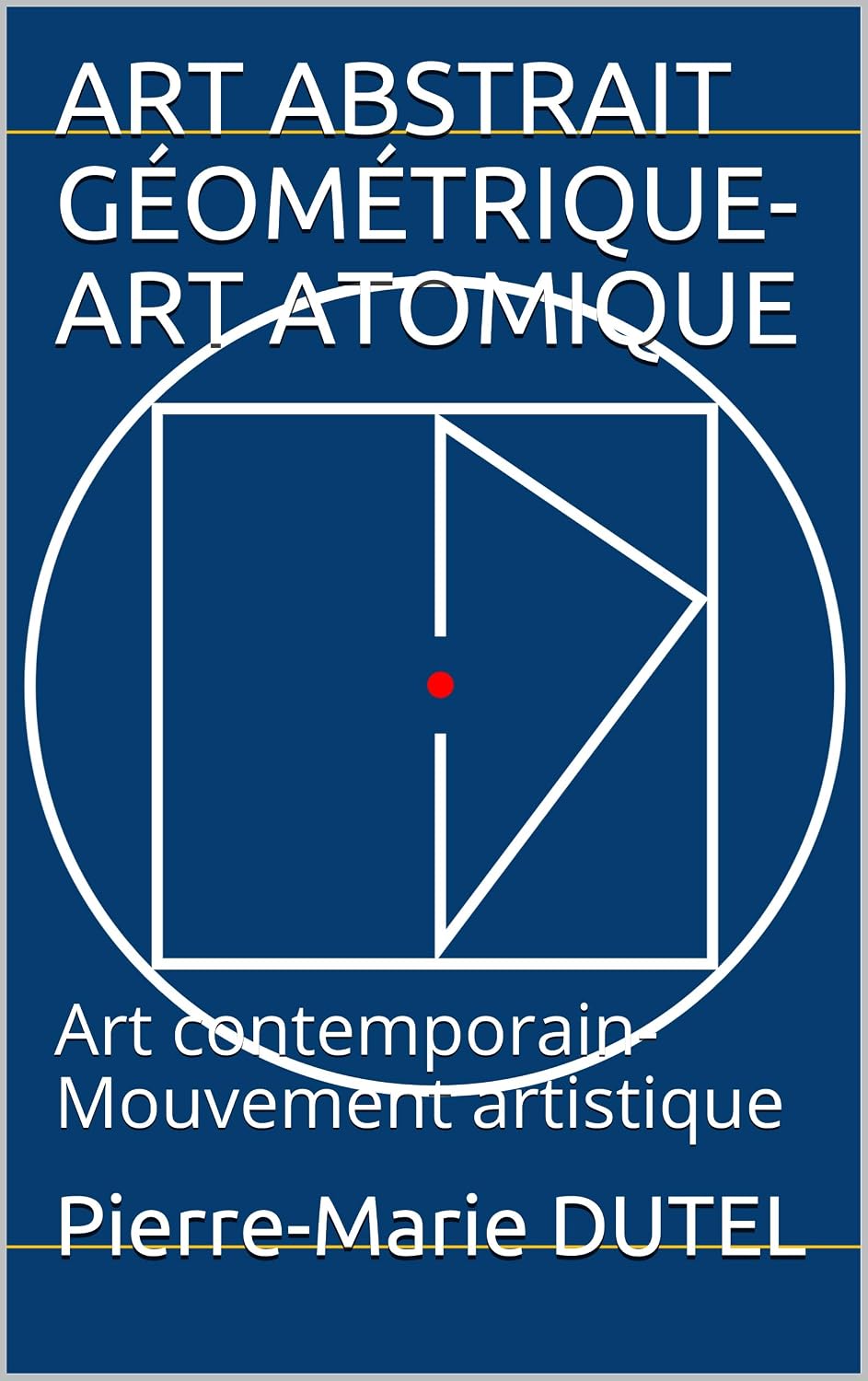 ART ABSTRAIT GÉOMÉTRIQUE- ART ATOMIQUE: Art contemporain- Mouvement artistique (French Edition) baixar o livro de graça