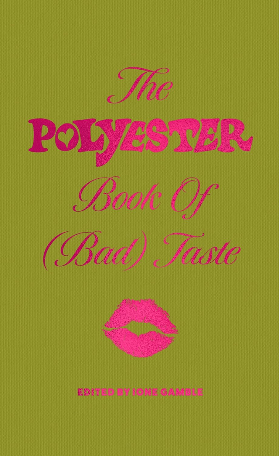 The Polyester Book of (Bad) Taste: ‘It’s a comfort to find people who take the silly things you love seriously’ AMELIA DIMOLDENBERG (English Edition)