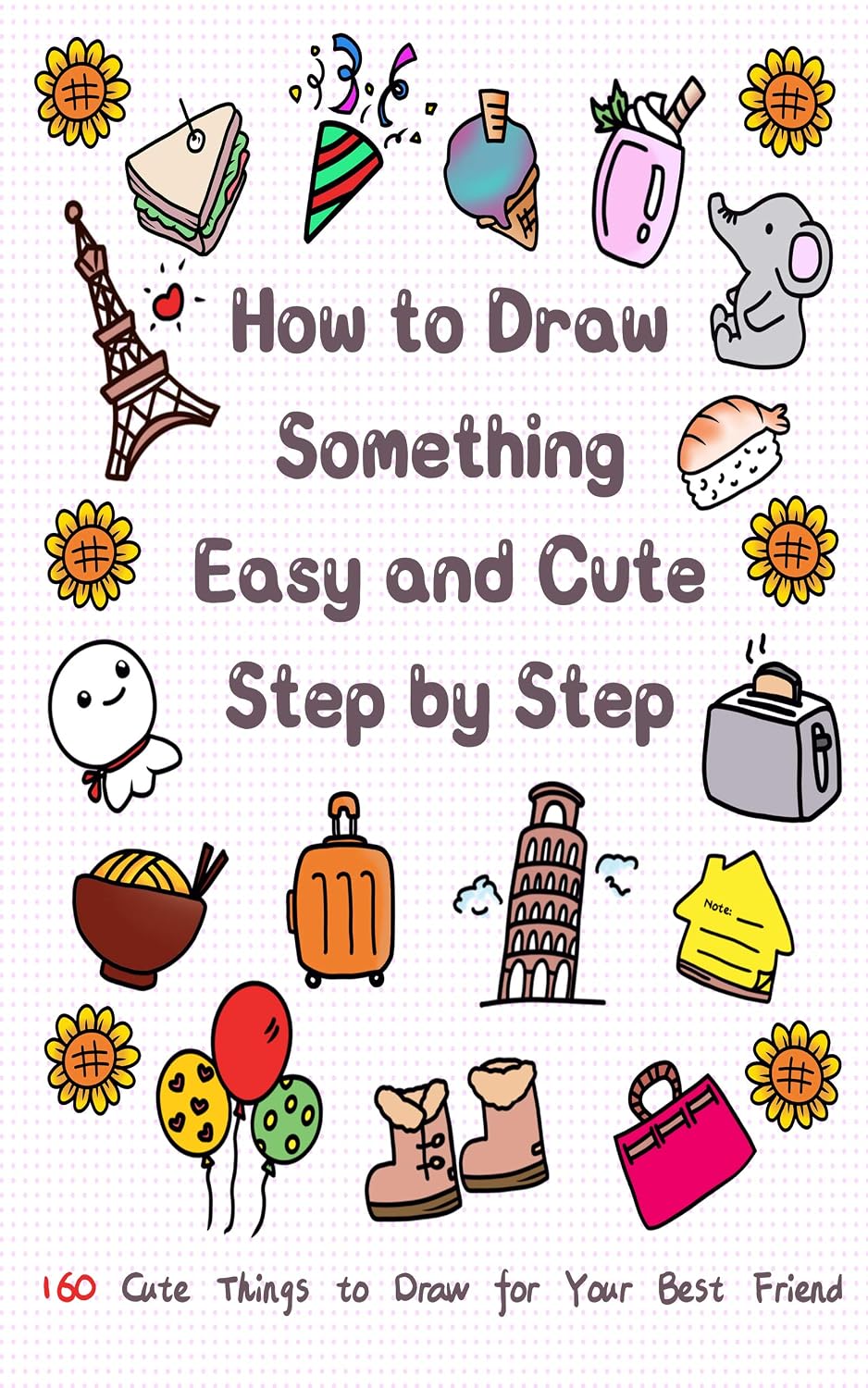 ler totalmente How to Draw Something Easy and Cute Step by Step: 160 Cute Things to Draw for Your Best Friend (Drawing for Kids Book 4) (English Edition)