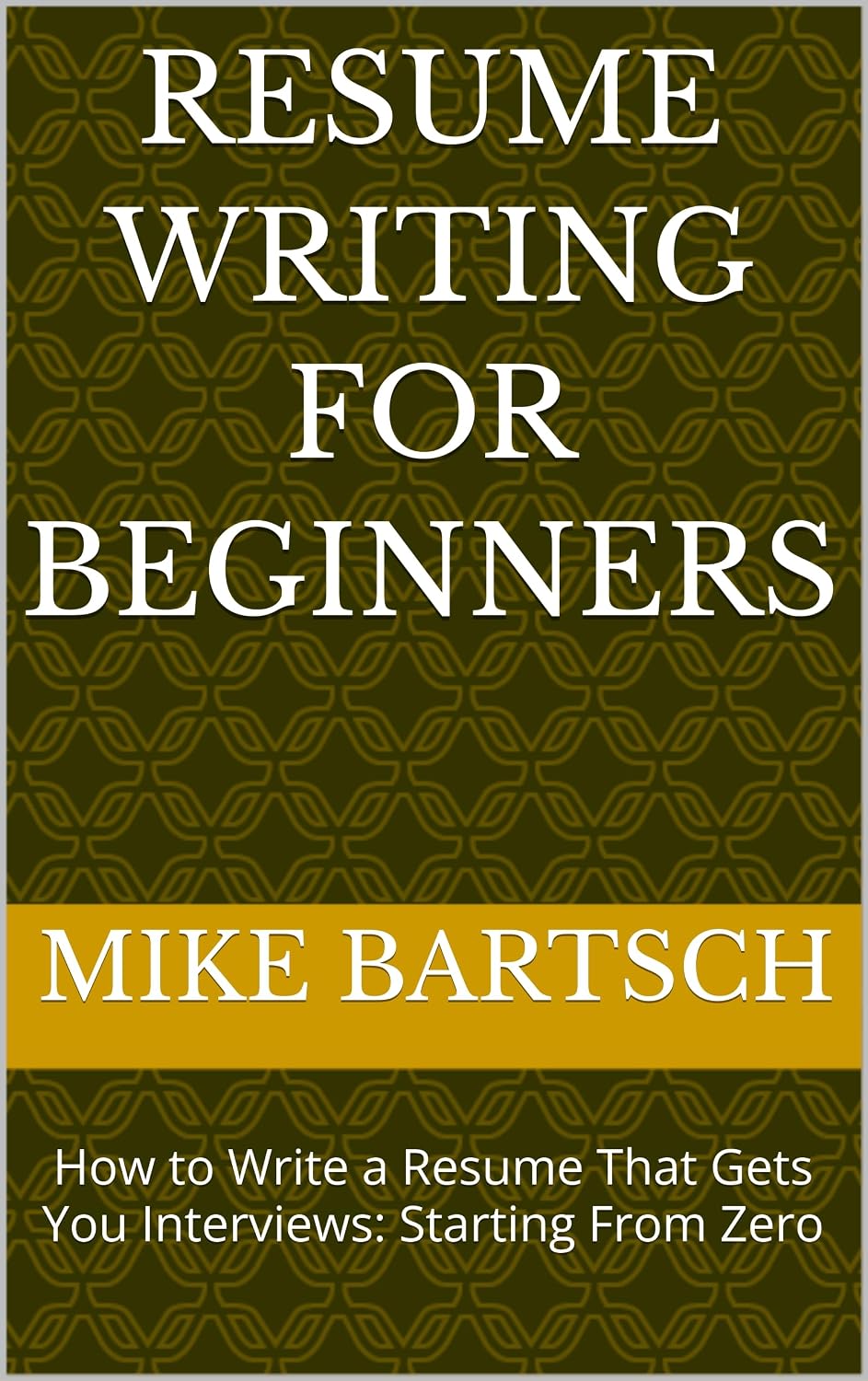 ler totalmente Resume Writing for Beginners: How to Write a Resume That Gets You Interviews: Starting From Zero (The Resume Writing Series: Beginner to Advanced Book 1) (English Edition)