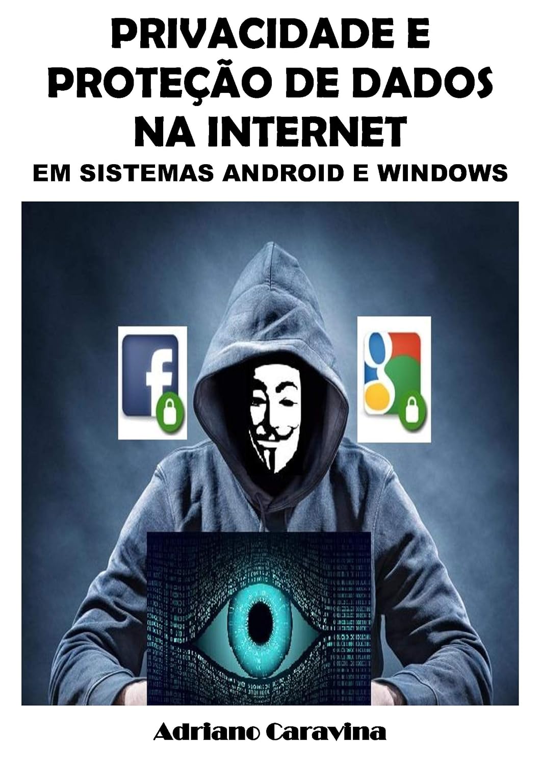 PRIVACIDADE E PROTEÇÃO DE DADOS NA INTERNET: EM SISTEMAS ANDROID E WINDOWS baixar o livro de graça