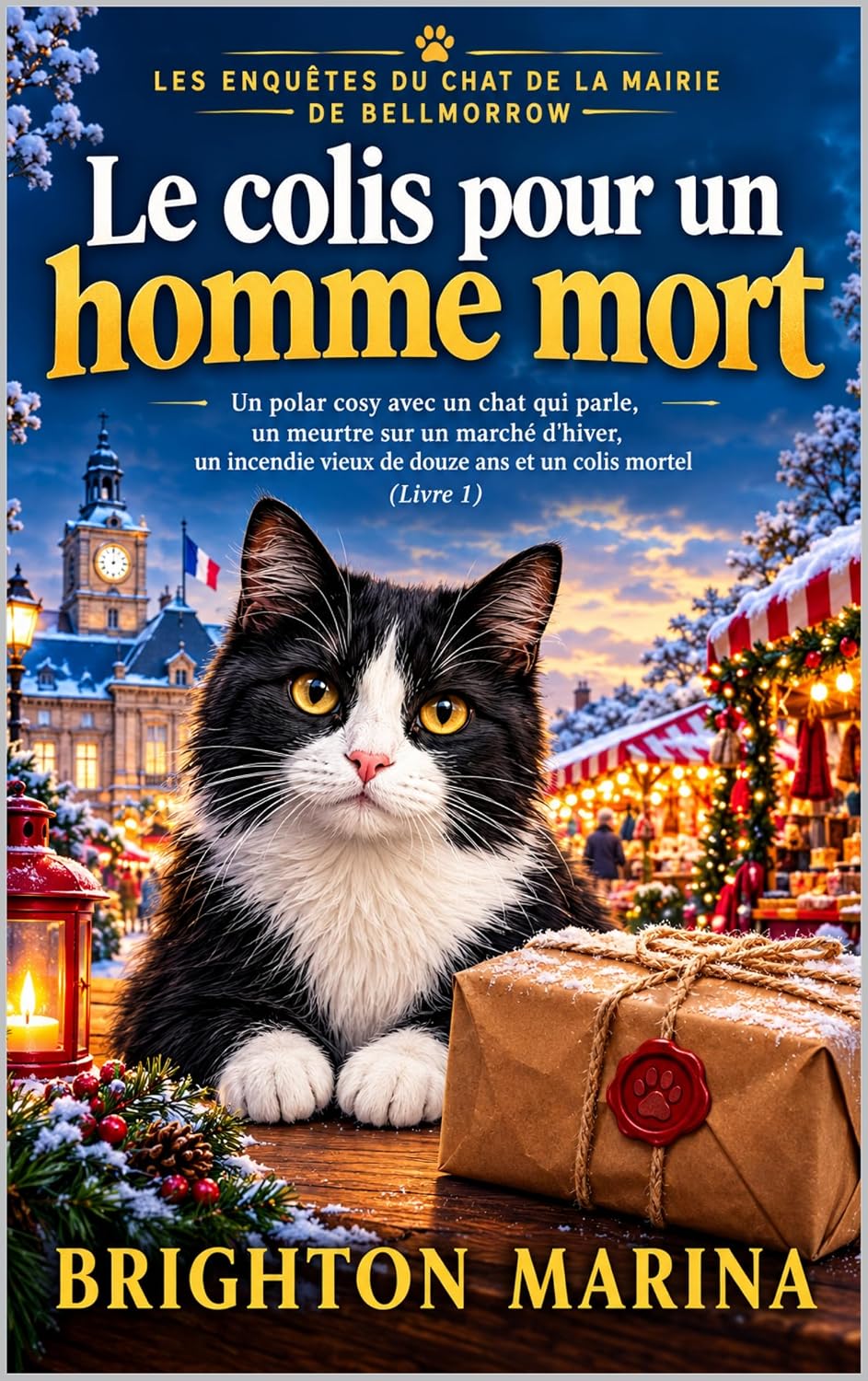 capítulo por capítulo baixar Le colis pour un homme mort: Un polar cosy avec un chat qui parle, un meurtre sur un marché d'hiver, un incendie vieux de douze ans et un colis mortel... félins de Bellmorrow) (French Edition)