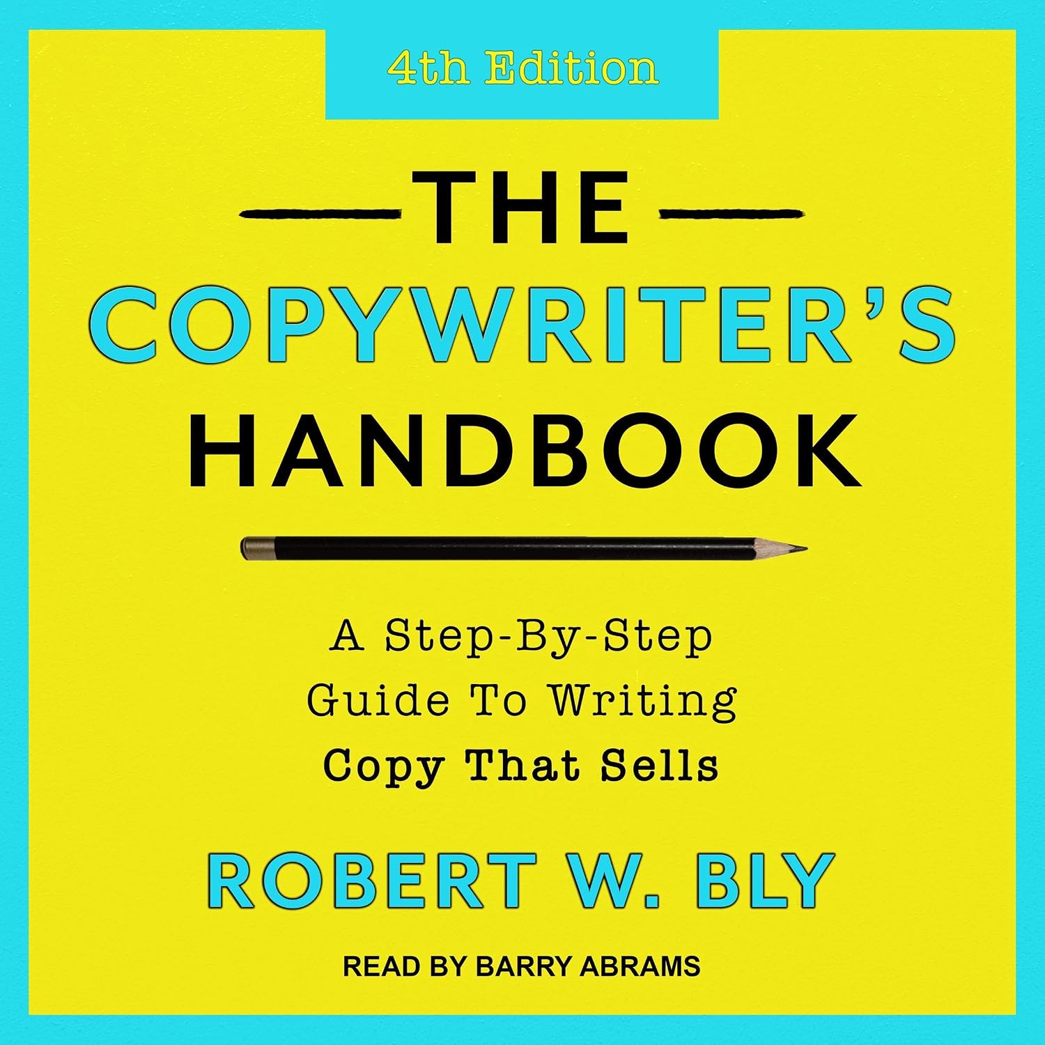 The Copywriter's Handbook: A Step-By-Step Guide to Writing Copy That Sells, 4th Edition