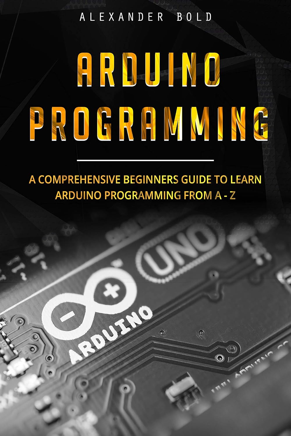 ler totalmente Arduino Programming: A Comprehensive Beginner's Guide to Learn Arduino Programming from A-Z (English Edition)