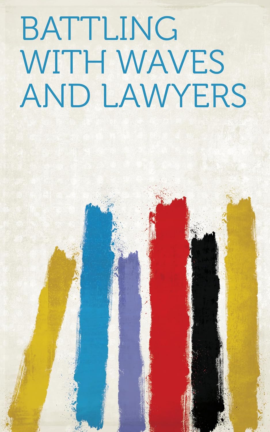 Battling With Waves and Lawyers (English Edition) baixar livro de graça