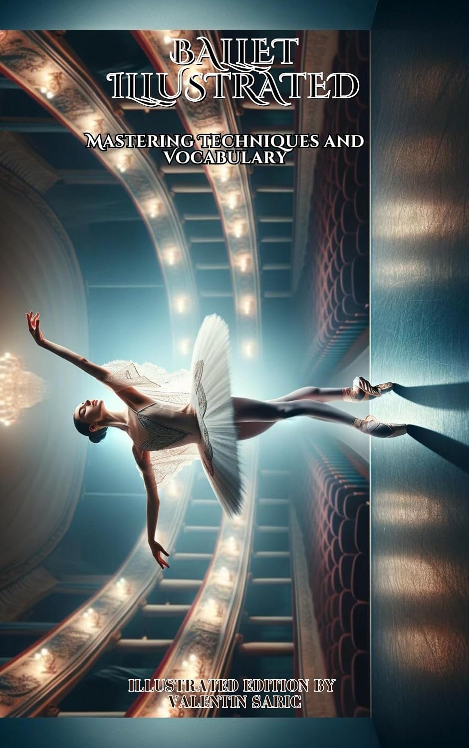 capítulo por capítulo baixar Ballet Illustrated: Mastering Techniques and Vocabulary - Illustrated Edition (Valentin Sarić Illustrated Editions) (English Edition)