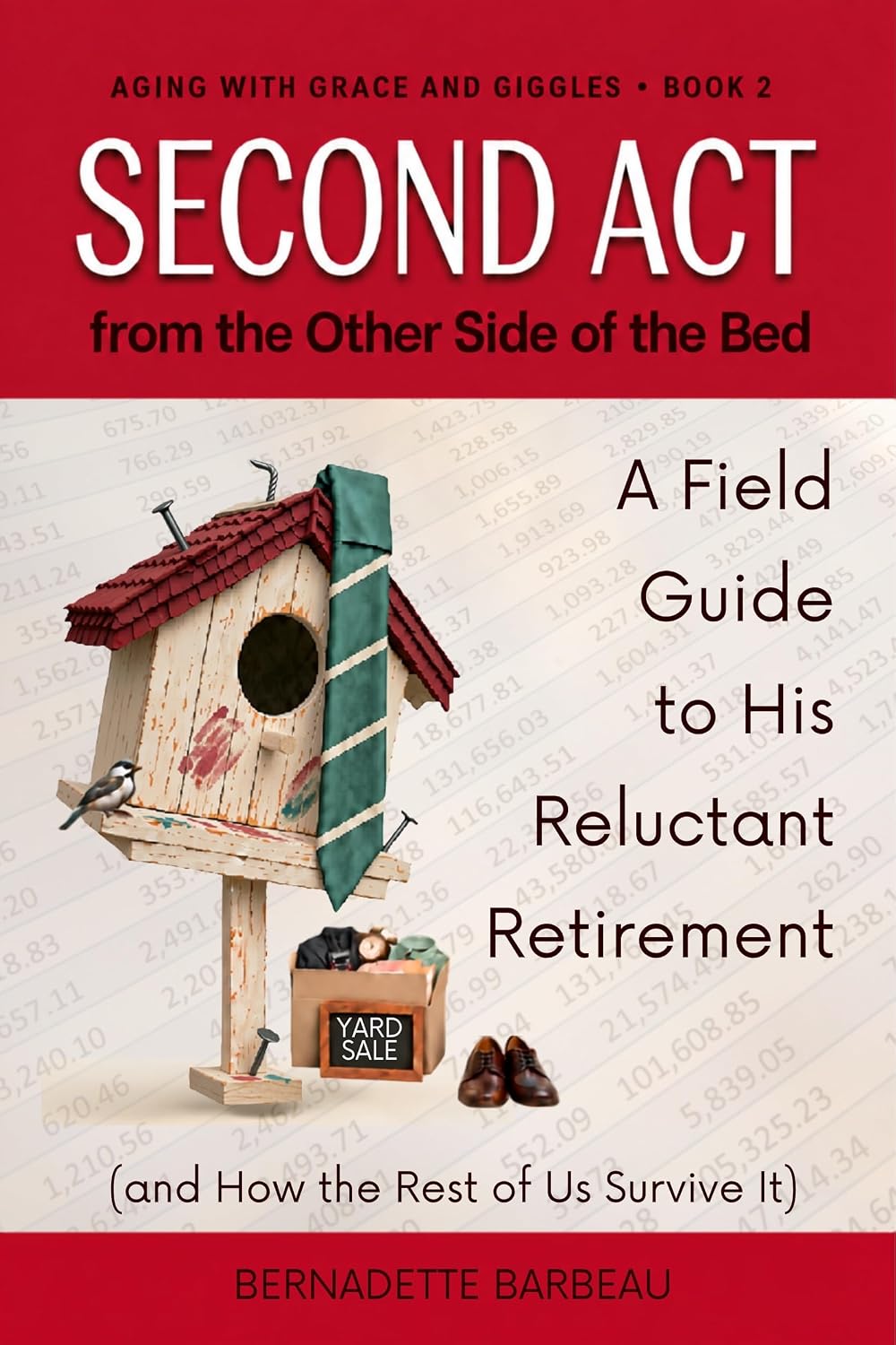 ler totalmente Second Act From the Other Side of the Bed: A Field Guide to His Reluctant Retirement (and How the Rest of Us Survive It) (Aging with Grace and Giggles) (English Edition)