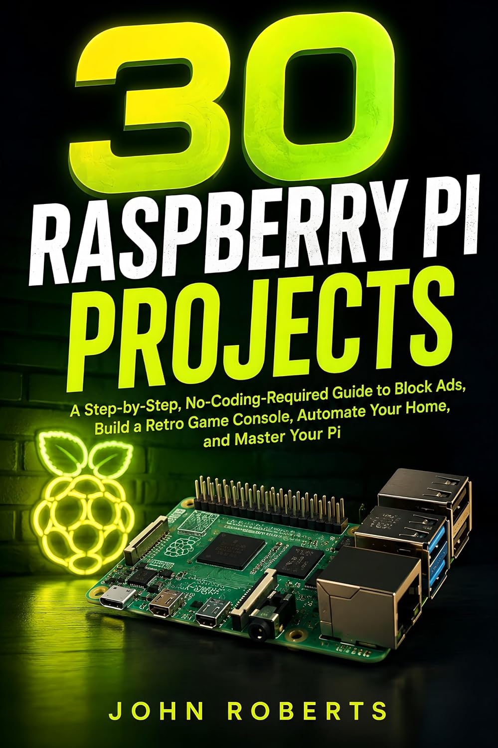 ler totalmente 30 Raspberry Pi Projects for Complete Beginners: A Step-by-Step, No-Coding-Required Guide to Block Ads, Build a Retro Game Console, Automate Your Home, and Master Your Pi (English Edition)