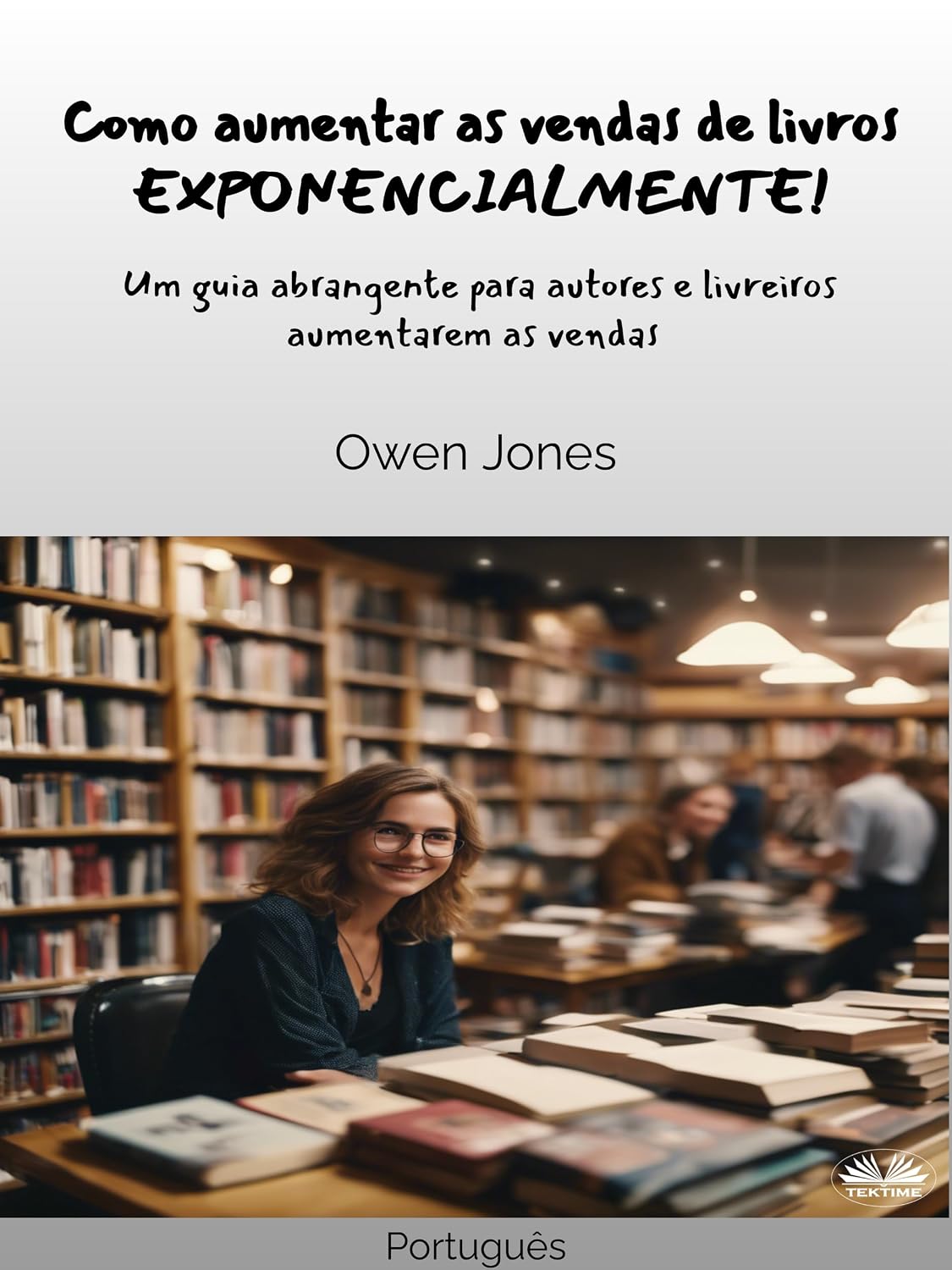Como Aumentar As Vendas De Livros EXPONENCIALMENTE!: Um Guia Abrangente Para Autores E Livreiros Aumentarem As Vendas baixar livro de graça