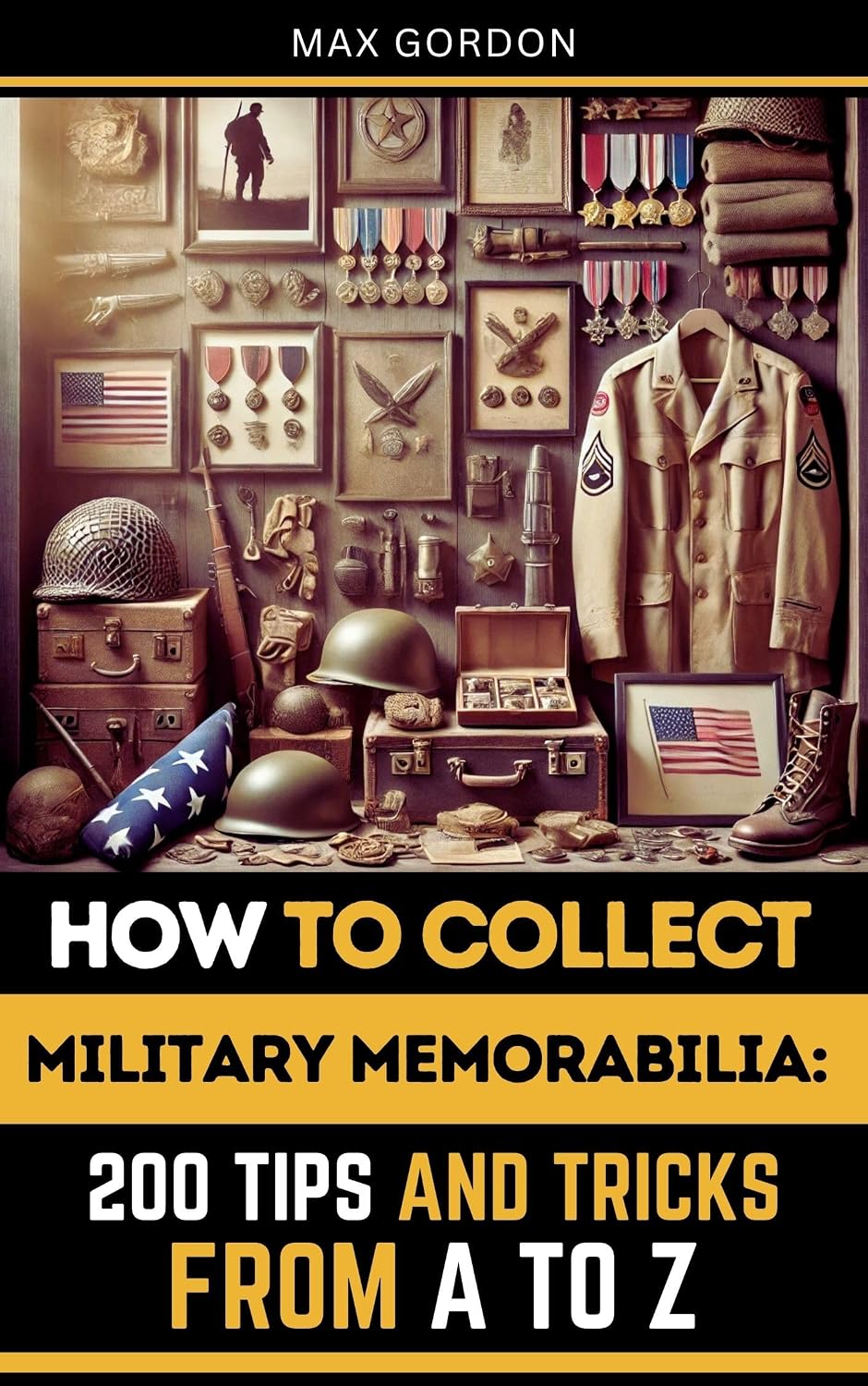 ler totalmente How to Collect Military Memorabilia: 200 Tips and Tricks from A to Z (English Edition)
