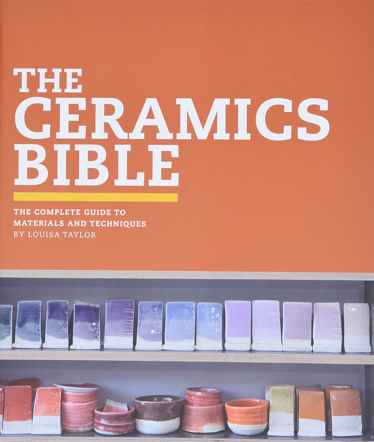 The Ceramics Bible: The Complete Guide to Materials and Techniques: The Complete Guide to Materials and Techniques (Ceramics Book, Ceramics Tools Book, Ceramics Kit Book) baixar livro de graça