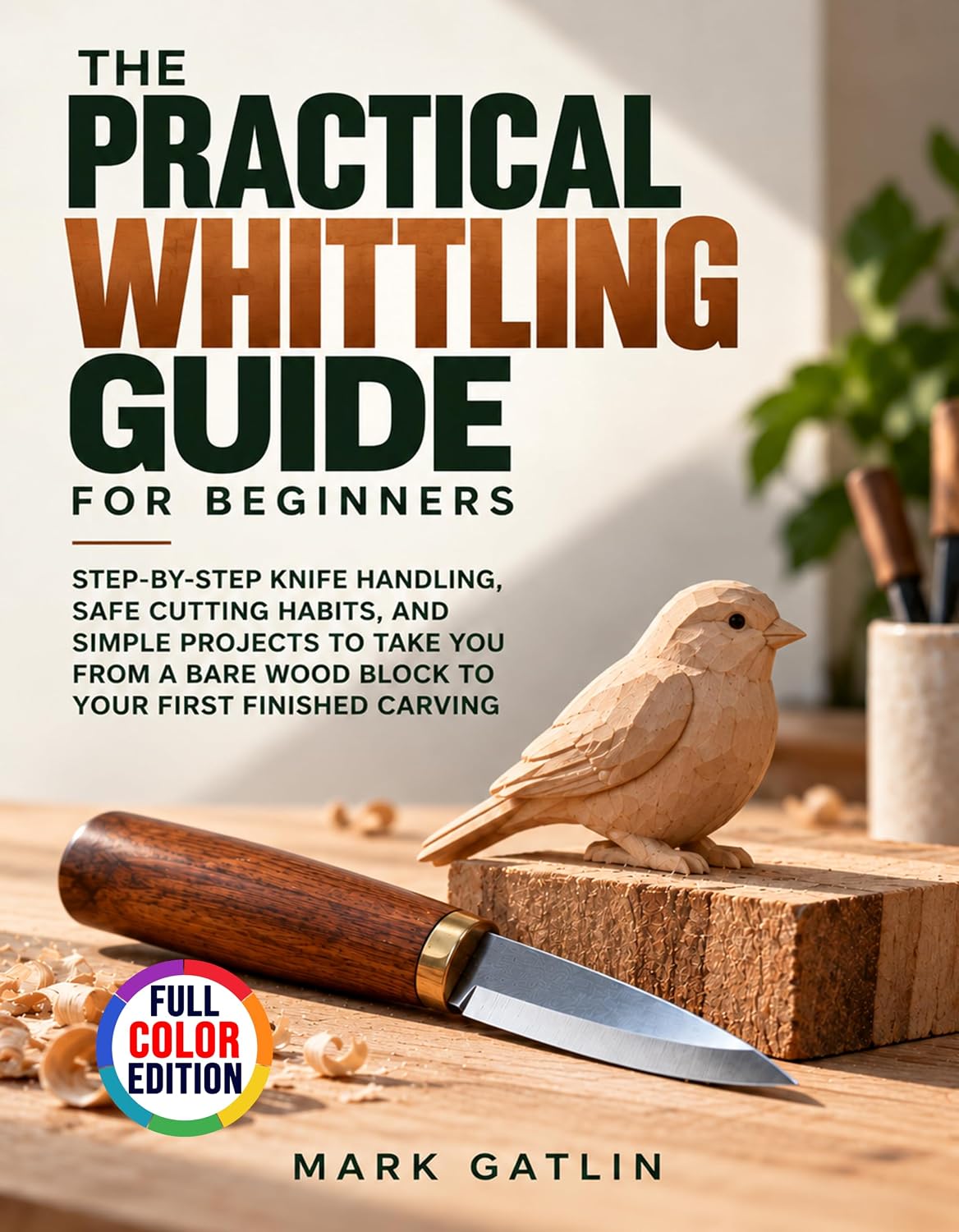 The Practical Whittling Guide for Beginners: Step-by-Step Knife Handling, Safe Cutting Habits, and Simple Projects to Take You from a Bare Wood Block to Your First Finished Carving (English Edition) baixar livro de graça