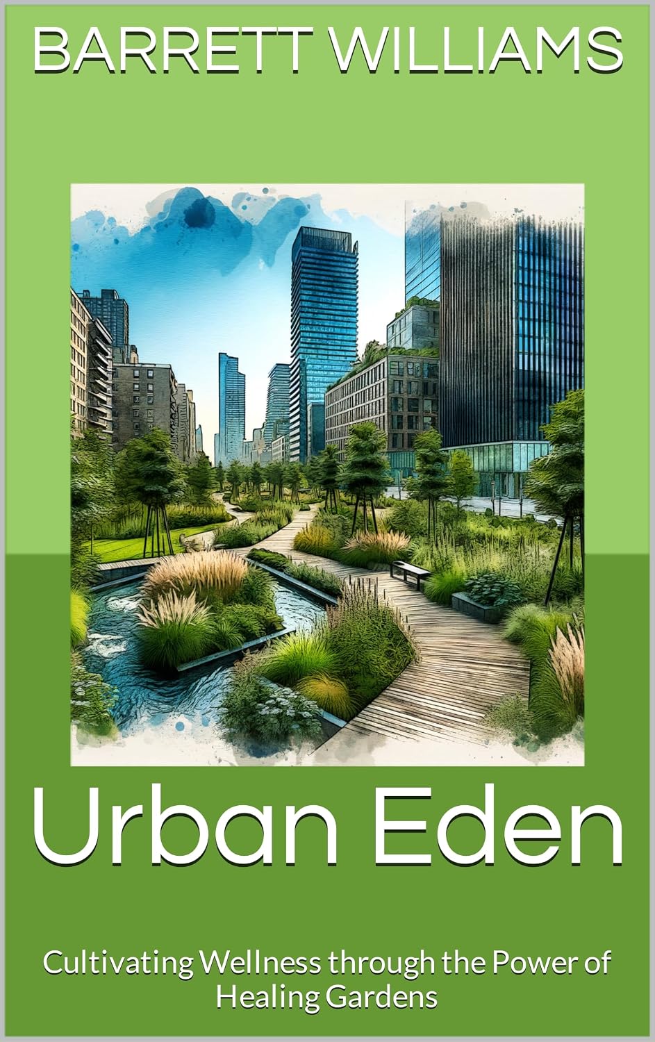 Urban Eden: Cultivating Wellness through the Power of Healing Gardens (Urban Green Oasis: Mastering Gardening in the City Book 15) (English Edition) baixar livro de graça