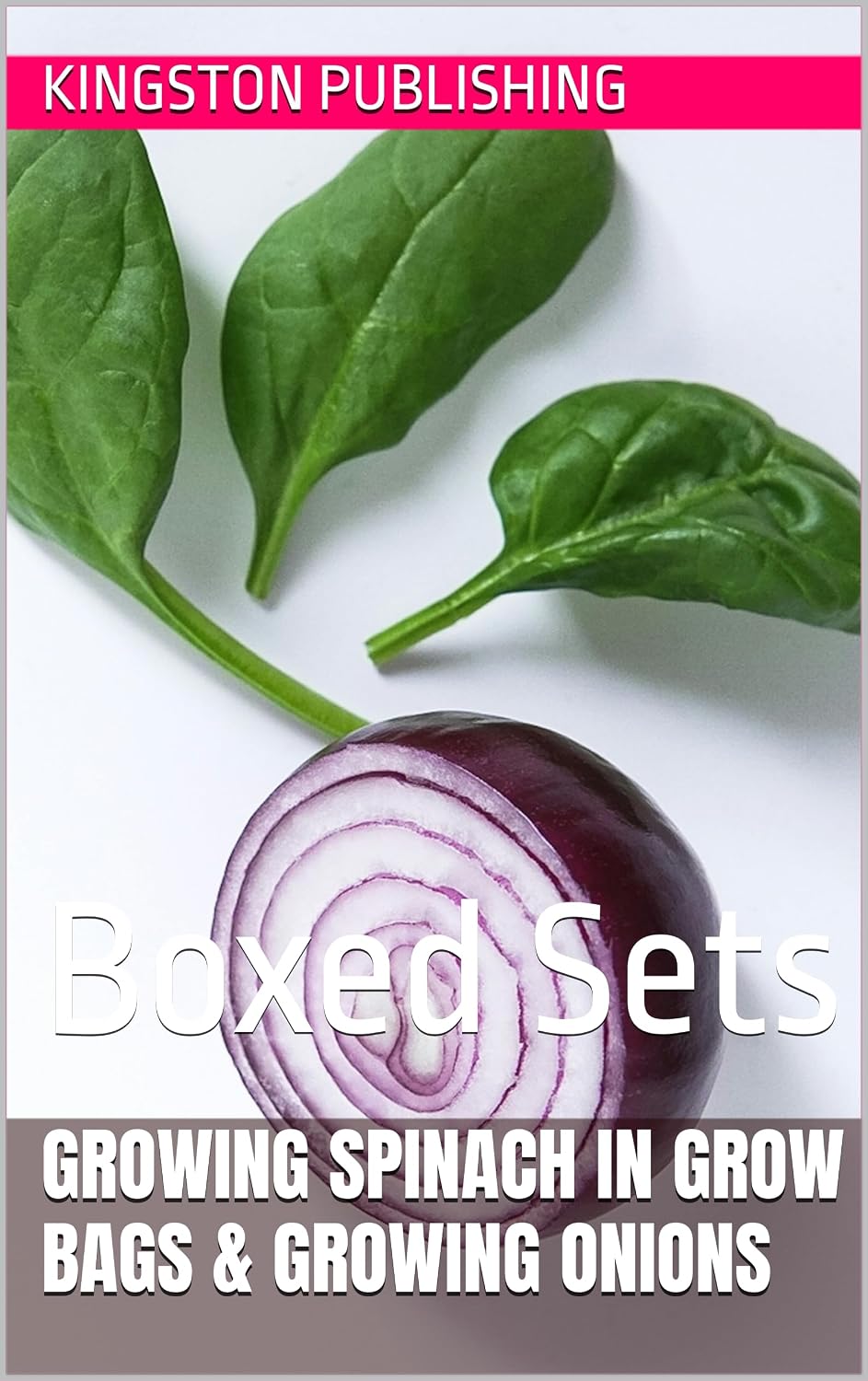 Growing Spinach in Grow Bags & Growing Onions: Boxed Sets (Urban Vegetable Gardening) (English Edition) baixar o livro de graça