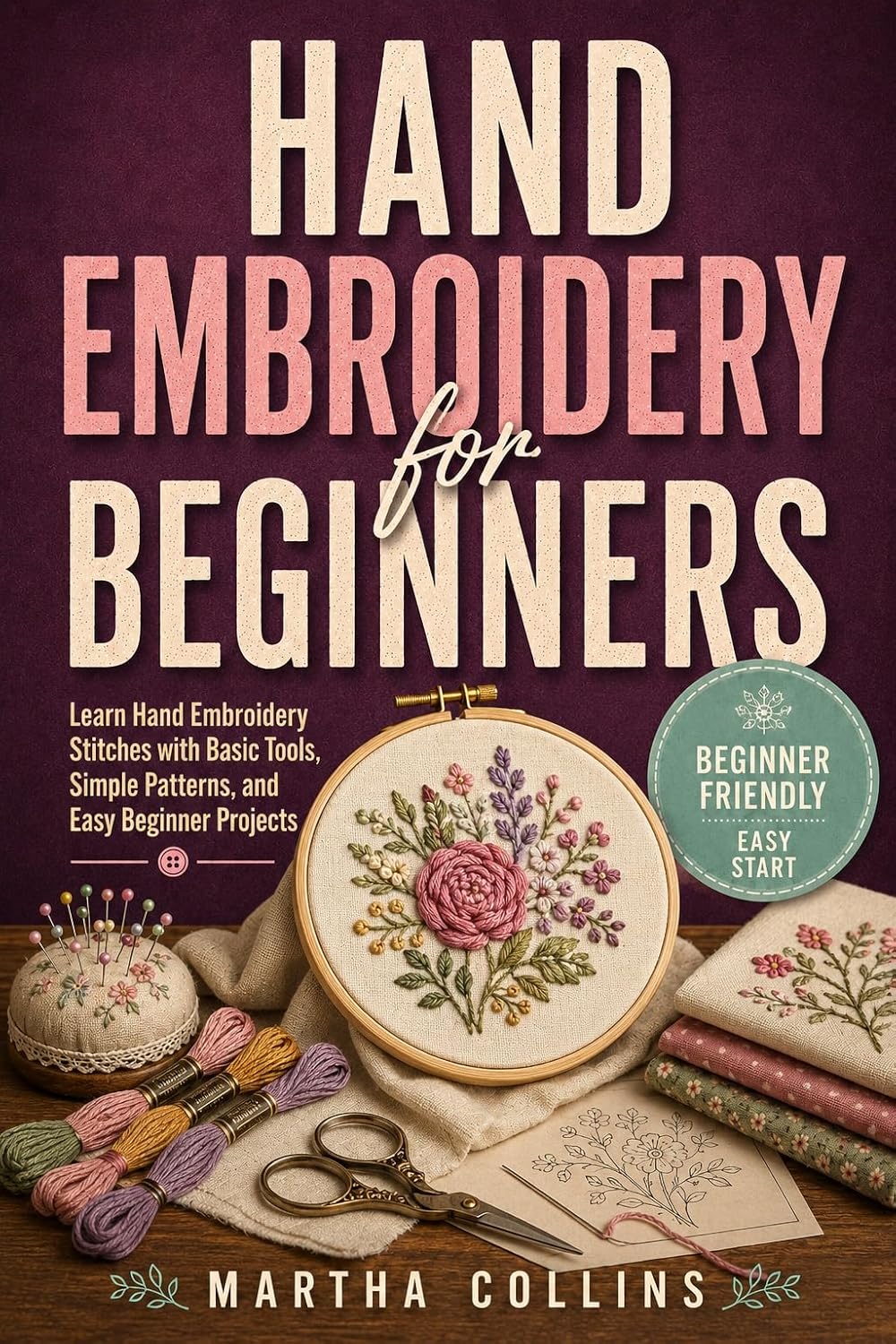 ler totalmente Hand Embroidery for Beginners: Learn Hand Embroidery Stitches with Basic Tools, Simple Patterns, and Easy Beginner Projects (English Edition)