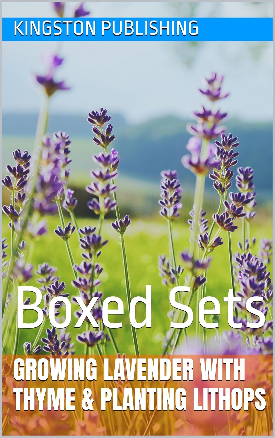 Growing Lavender With Thyme & Planting Lithops: Boxed Sets (Low-Maintenance Herbs & Vegetables for Small Gardens) (English Edition) baixar o livro de graça