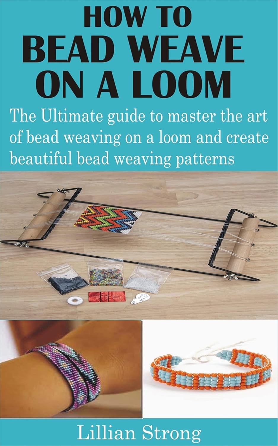 How to Bead Weave on a Loom: The Ultimate guide to master the art of bead weaving on a loom and create beautiful bead weaving patterns (English Edition) baixar o livro de graça